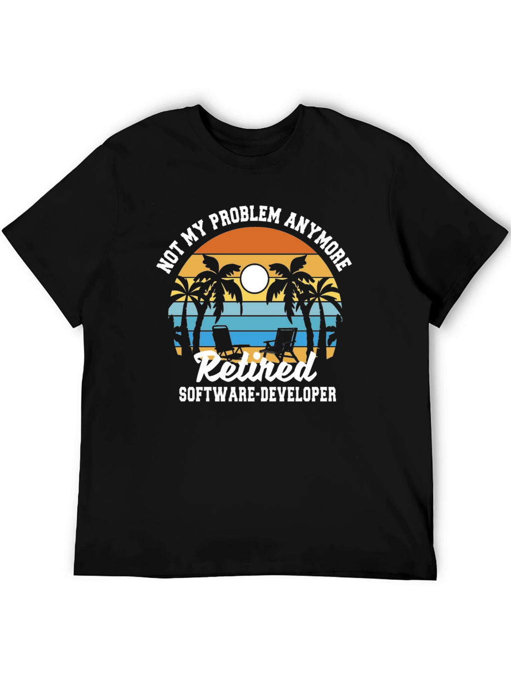 Retired Software Developer T-Shirt: Not My Problem Anymore!