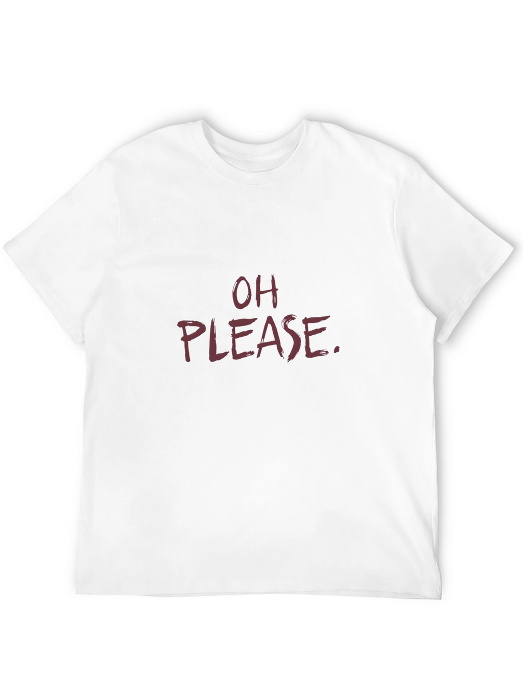 Sarcastic Oh Please Graphic Tee