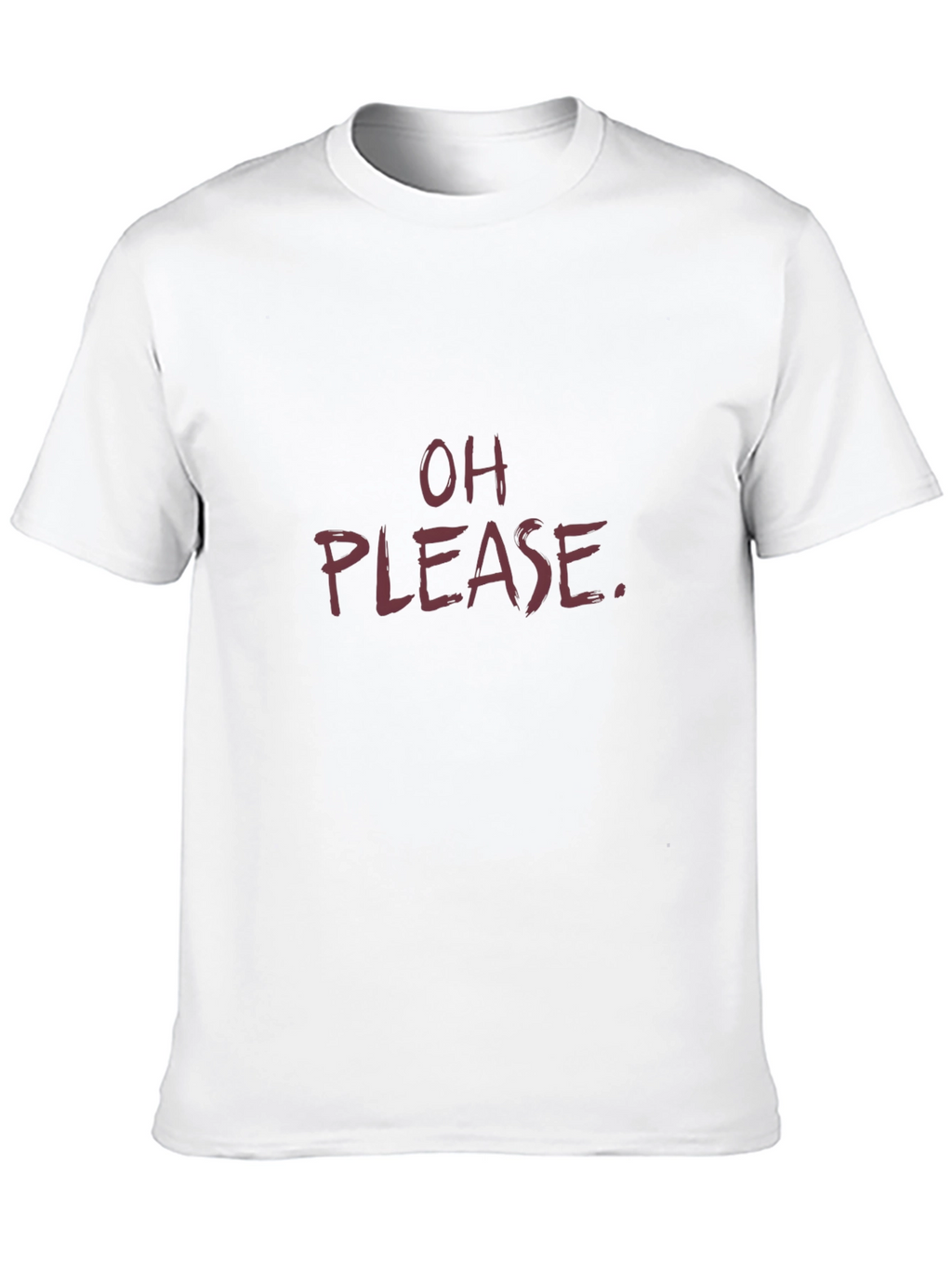 Sarcastic Oh Please Graphic Tee