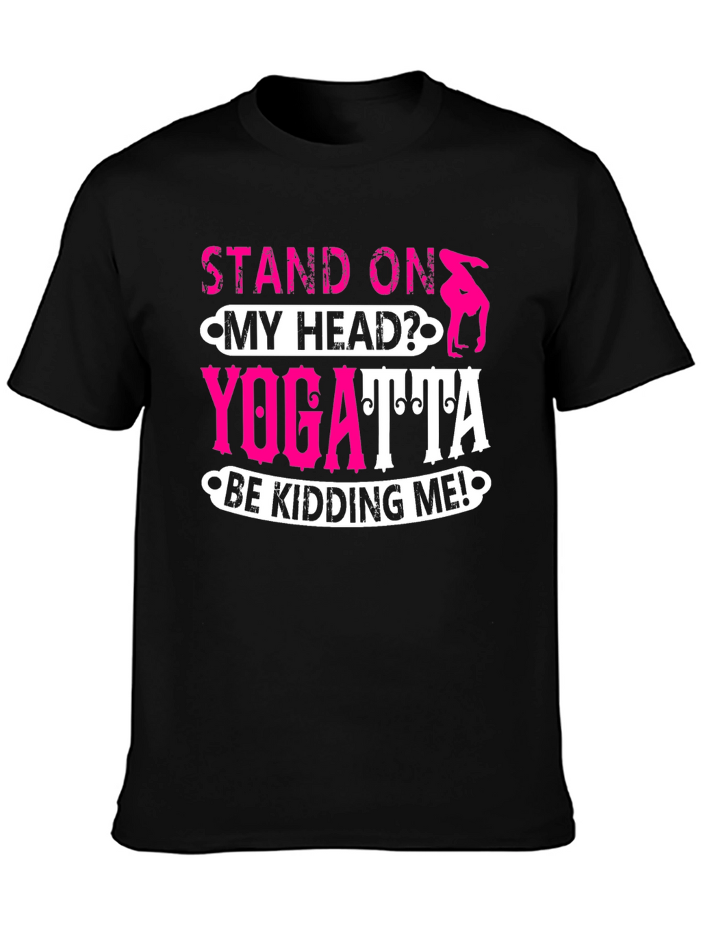 Stand On My Head? Yoga T-Shirt