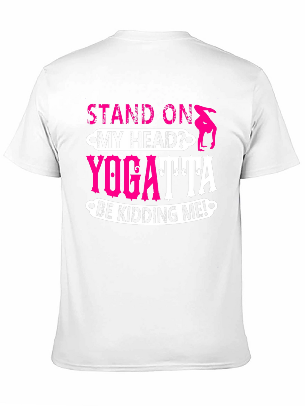 Stand On My Head? Yoga T-Shirt