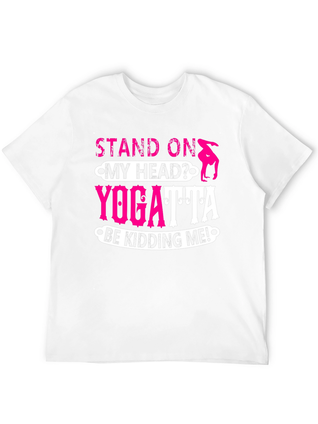 Stand On My Head? Yoga T-Shirt