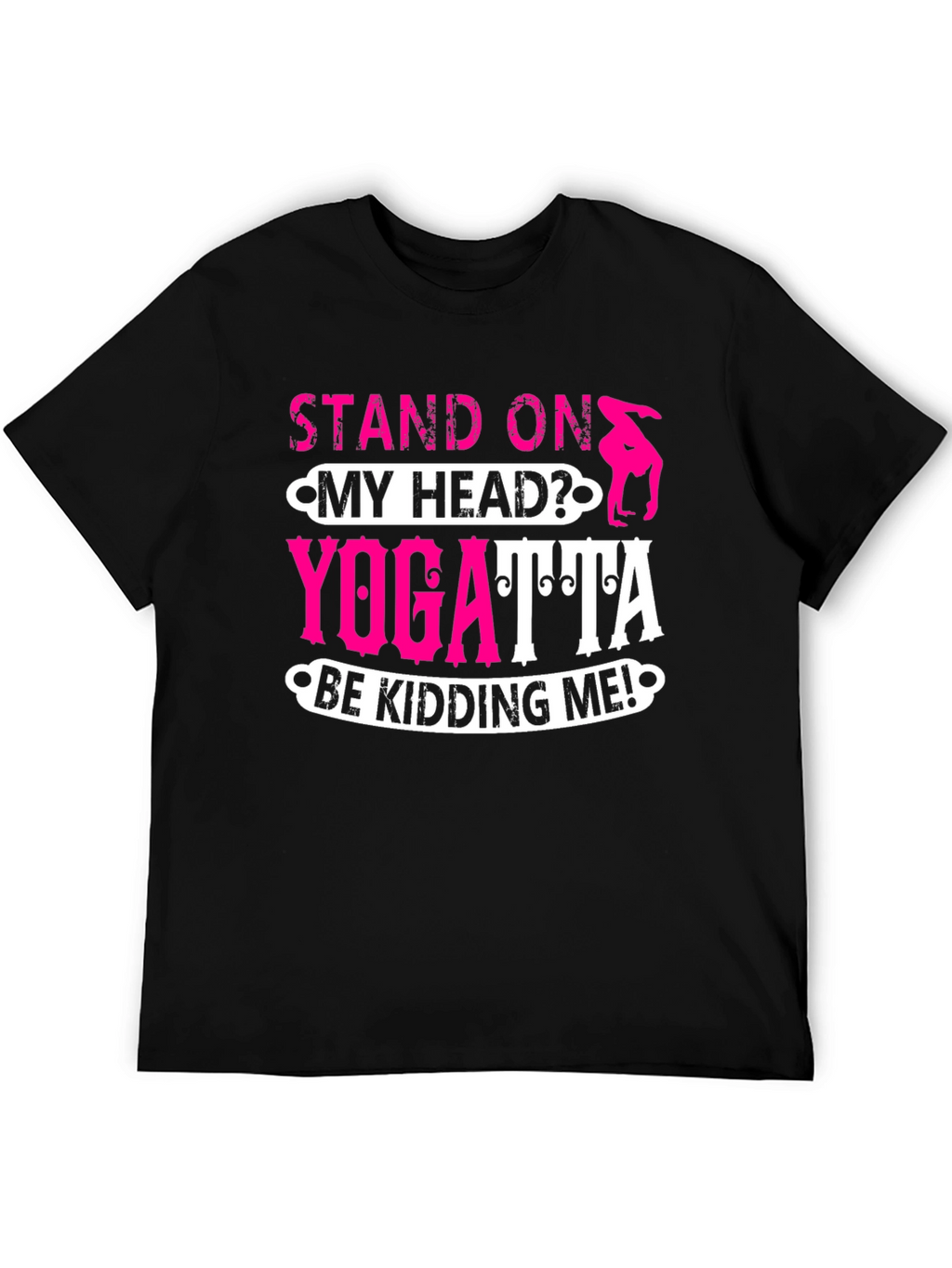 Stand On My Head? Yoga T-Shirt