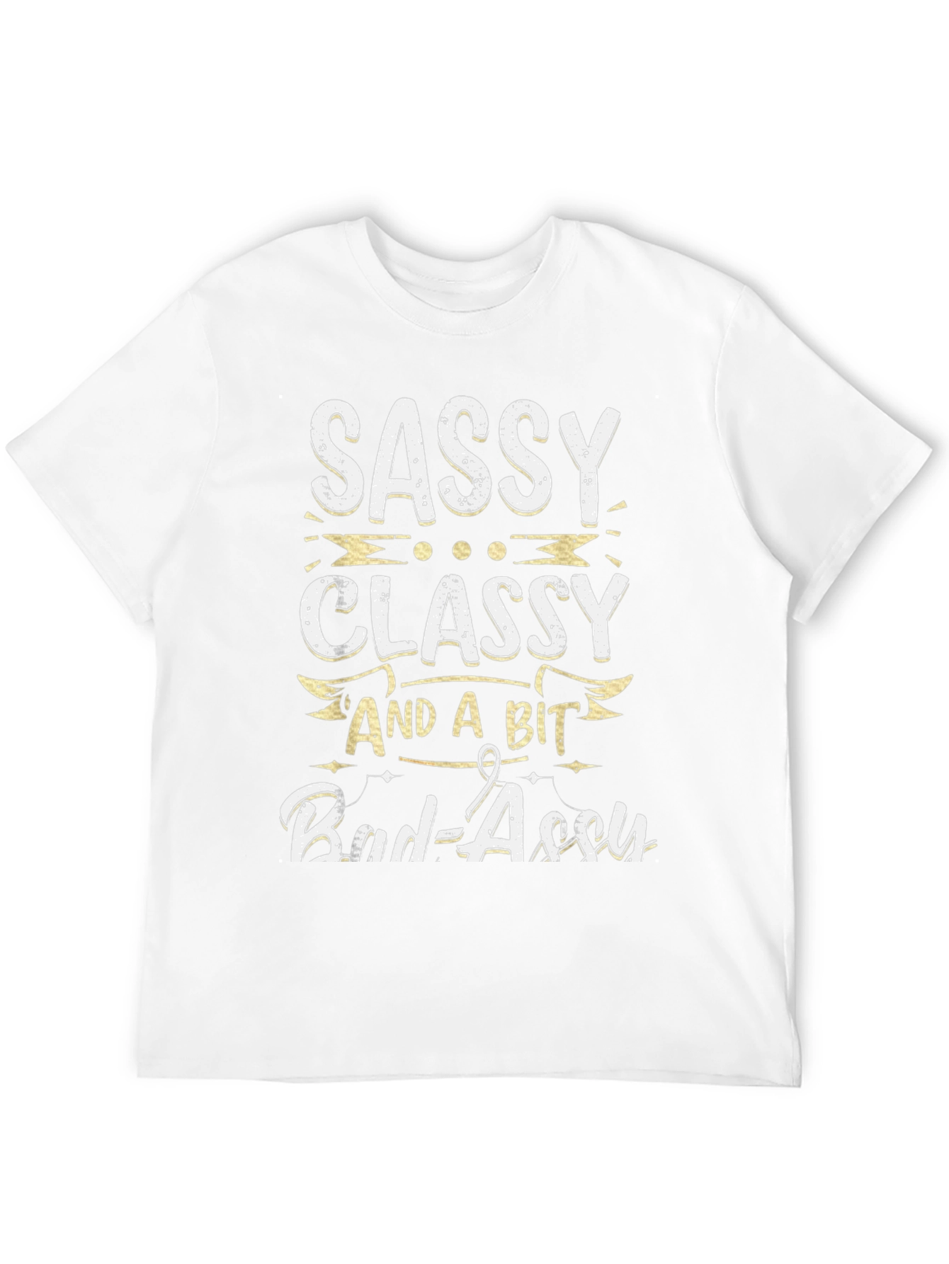 Sassy Classy and a Bit Bad-assy T-Shirt