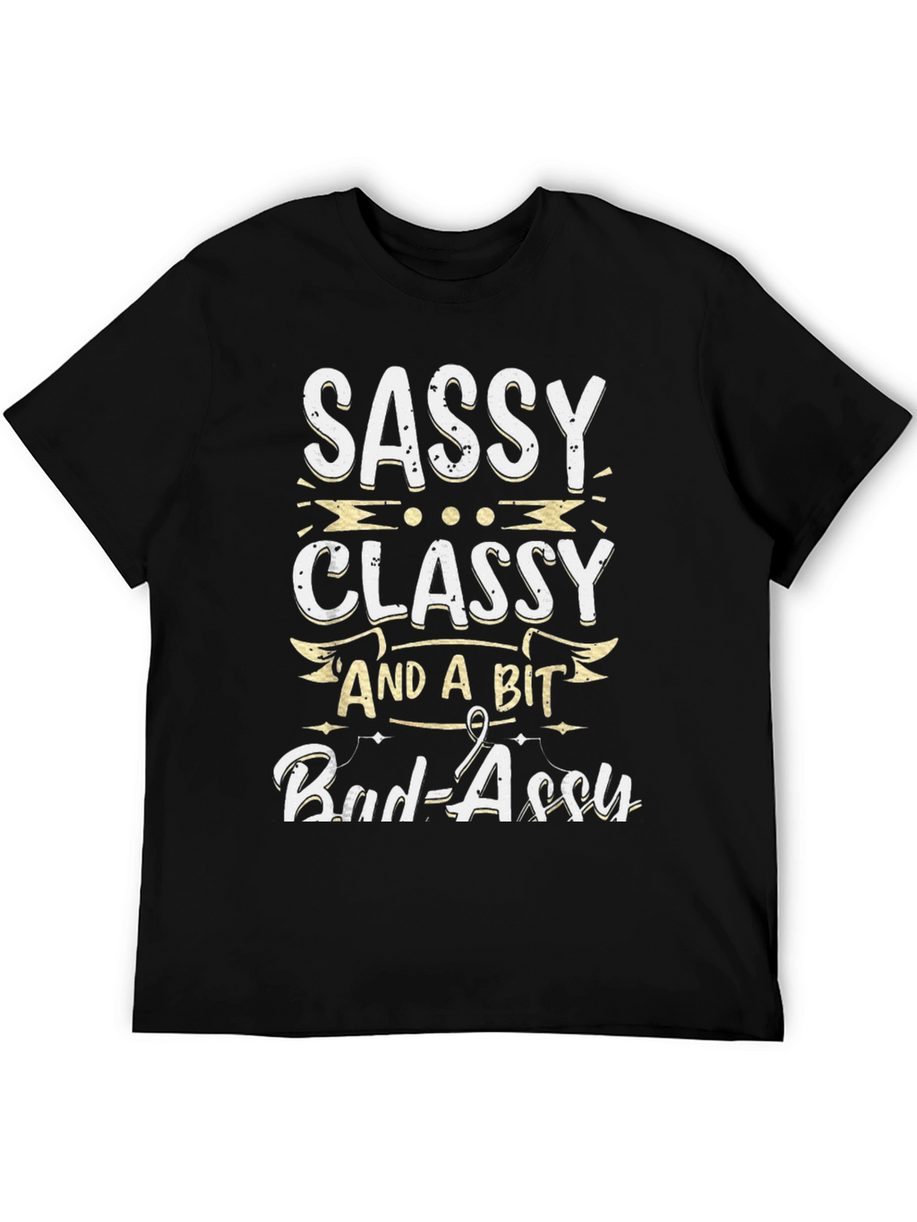 Sassy Classy and a Bit Bad-assy T-Shirt
