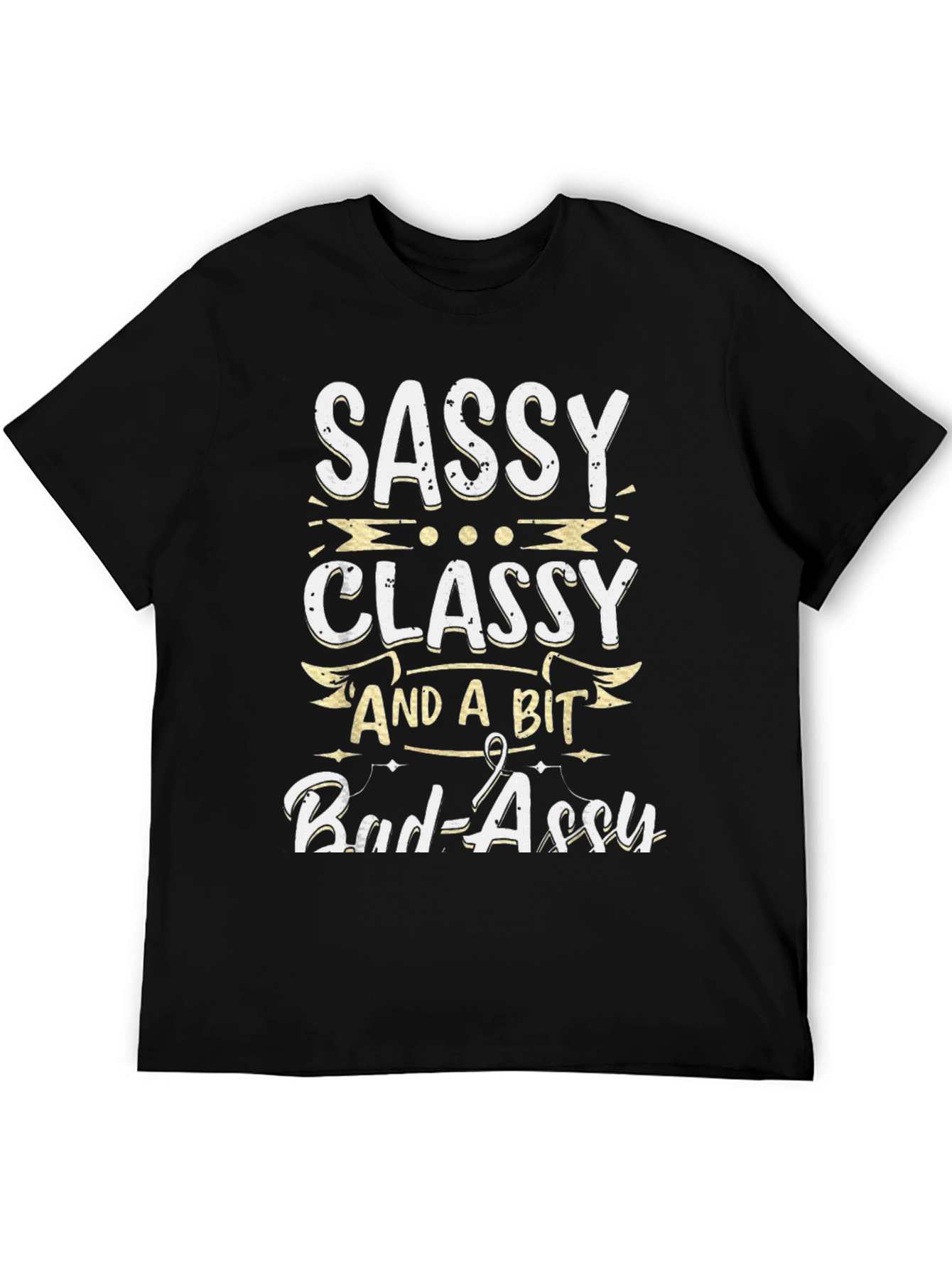 Sassy Classy and a Bit Bad-assy T-Shirt
