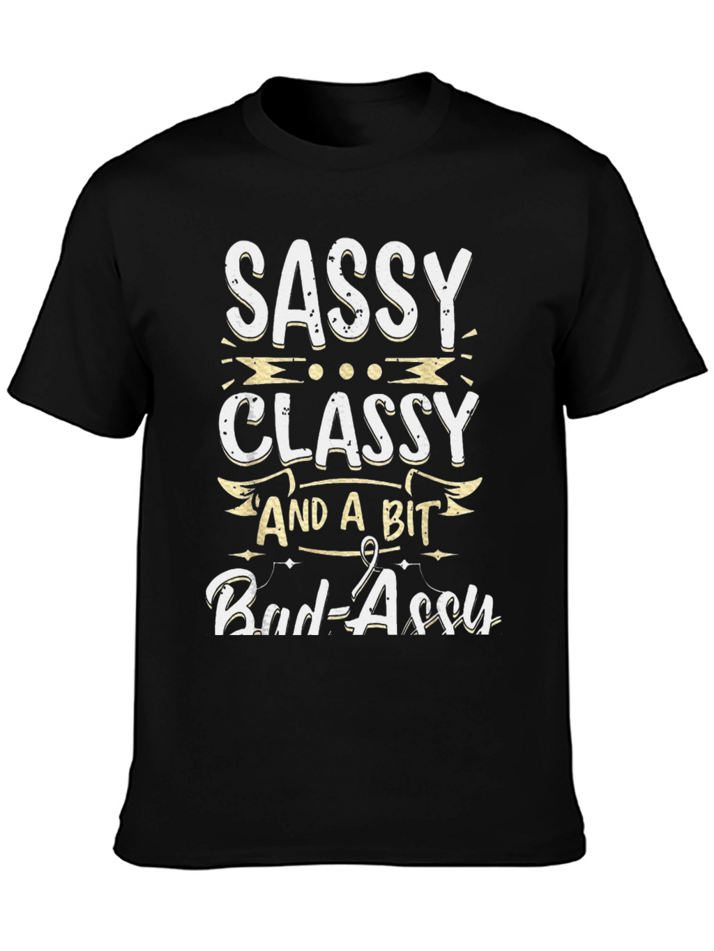 Sassy Classy and a Bit Bad-assy T-Shirt