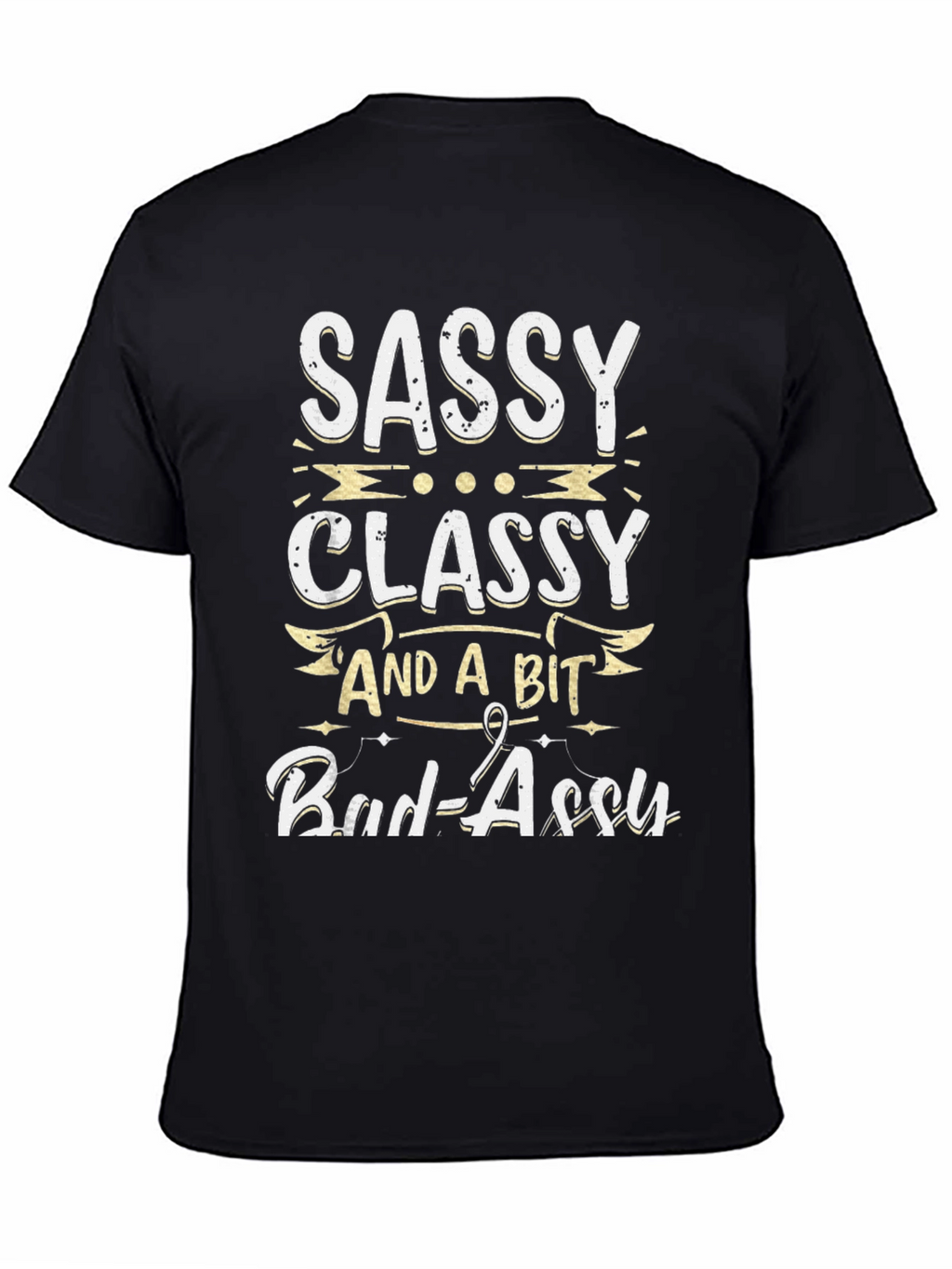 Sassy Classy and a Bit Bad-assy T-Shirt