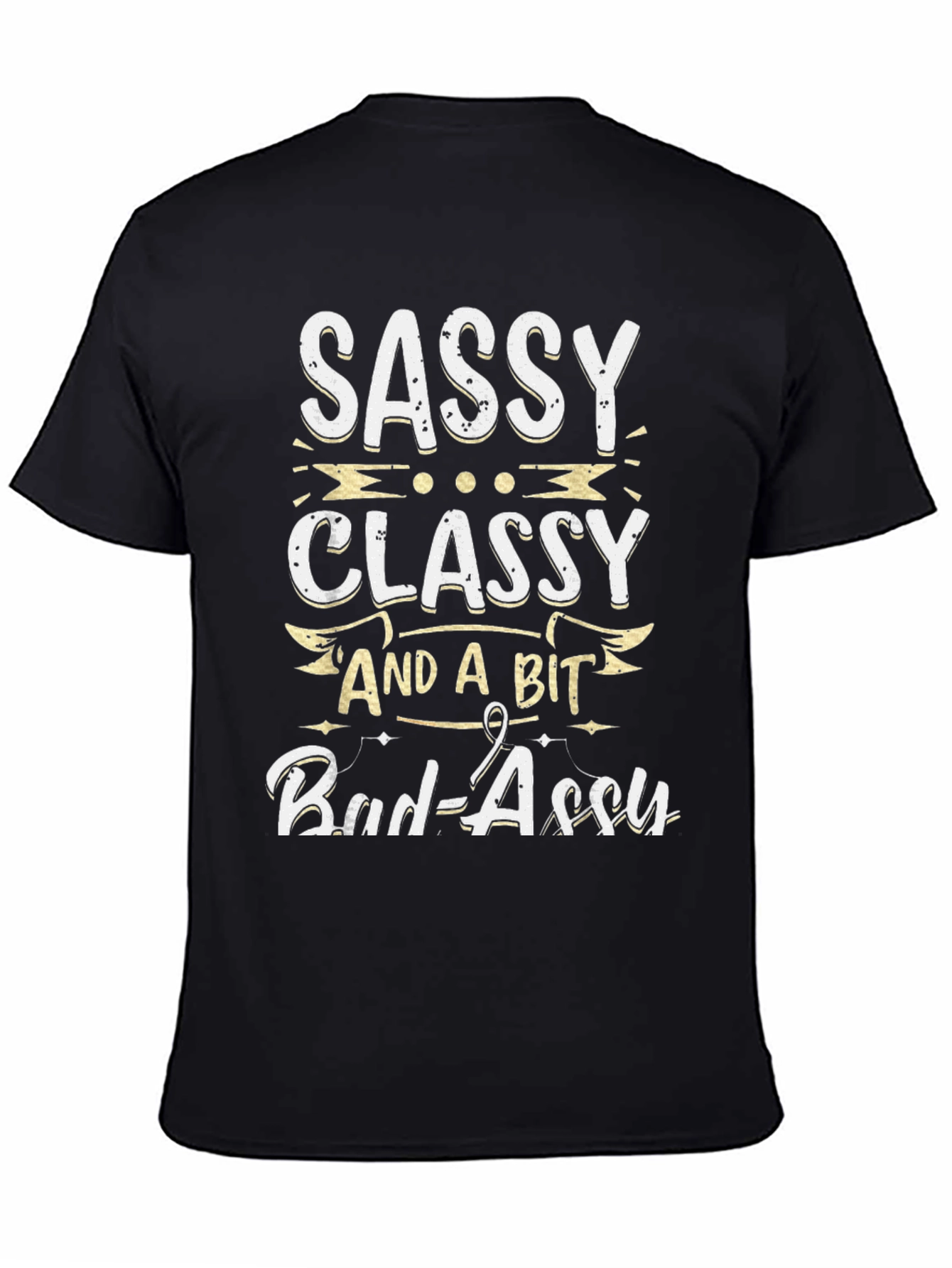Sassy Classy and a Bit Bad-assy T-Shirt