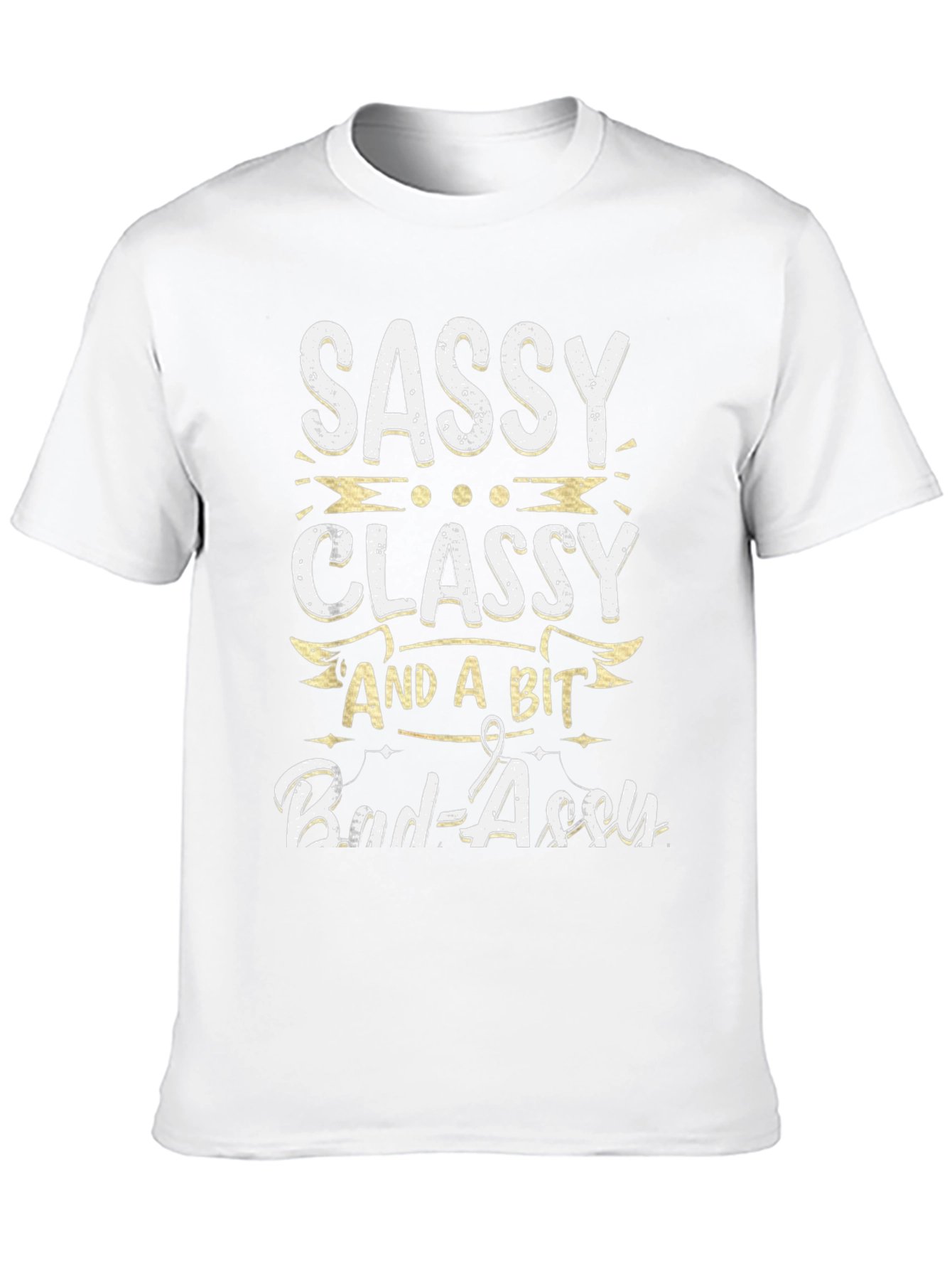 Sassy Classy and a Bit Bad-assy T-Shirt