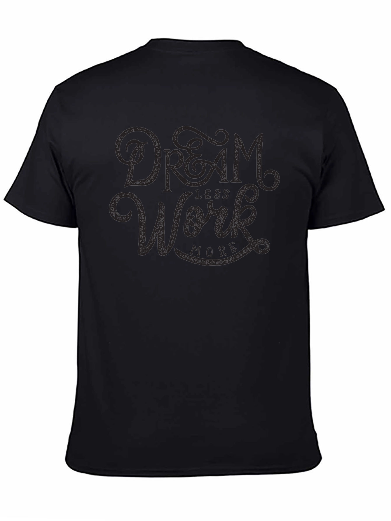 Dream Less Work More Black Graphic Tee Shirt