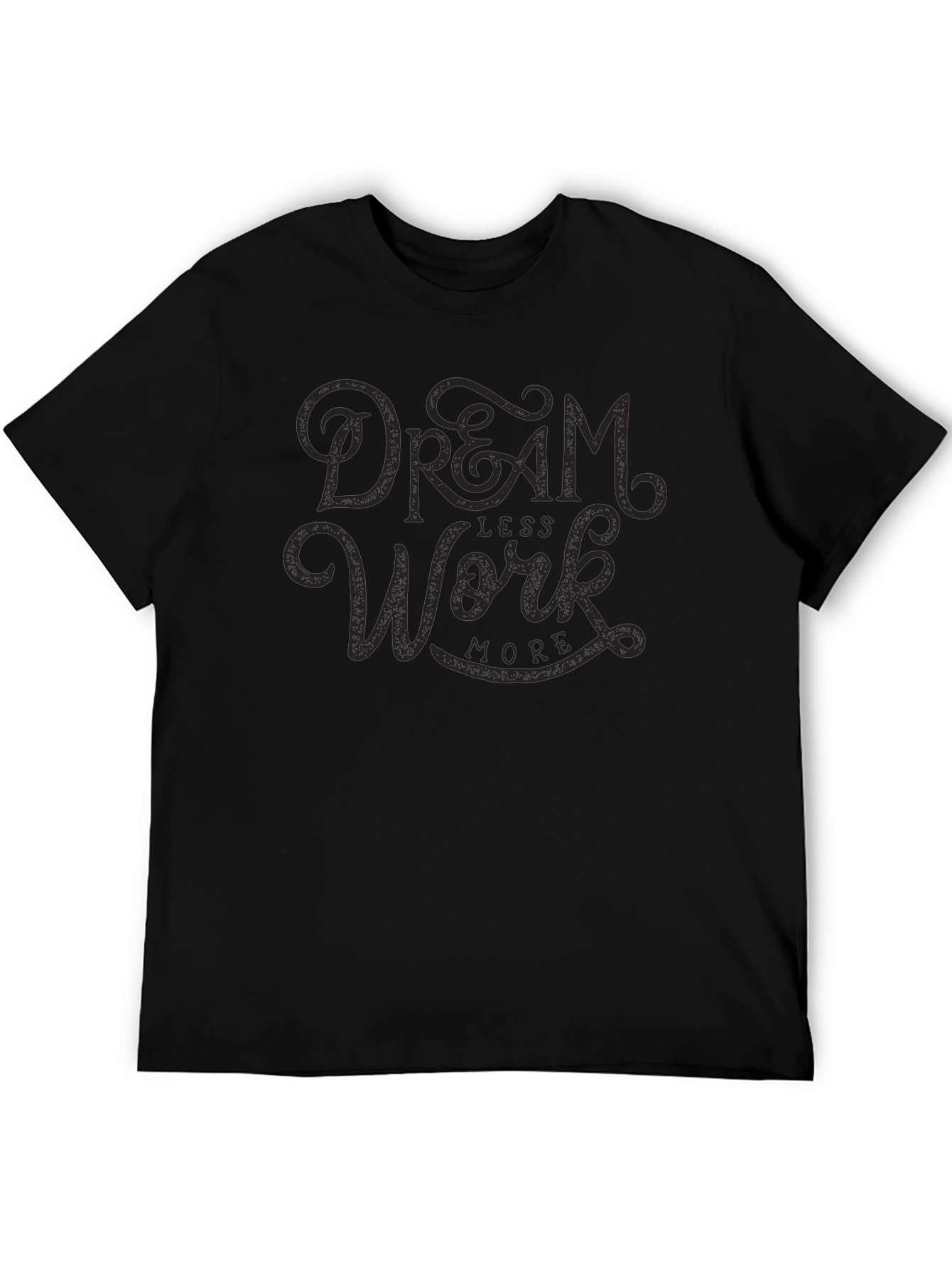 Dream Less Work More Black Graphic Tee Shirt