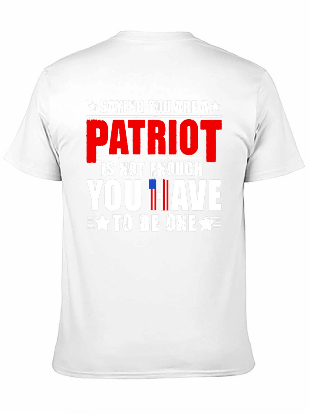 Patriot T-Shirt - Saying You Are is Not Enough