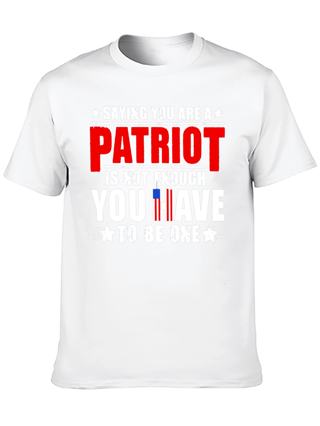 Patriot T-Shirt - Saying You Are is Not Enough