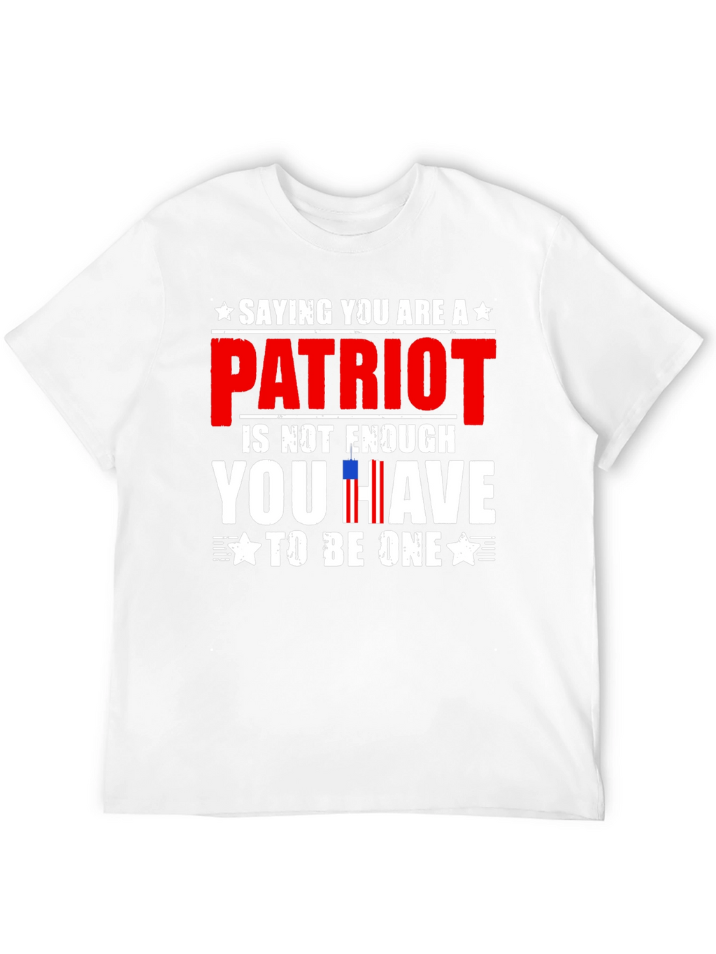 Patriot T-Shirt - Saying You Are is Not Enough