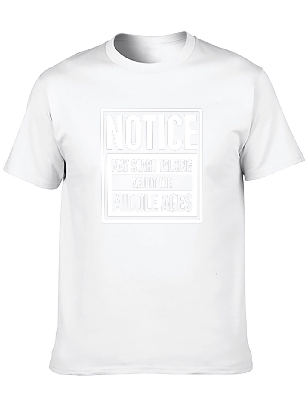 Notice Middle Ages T-Shirt Funny Medieval History Tee