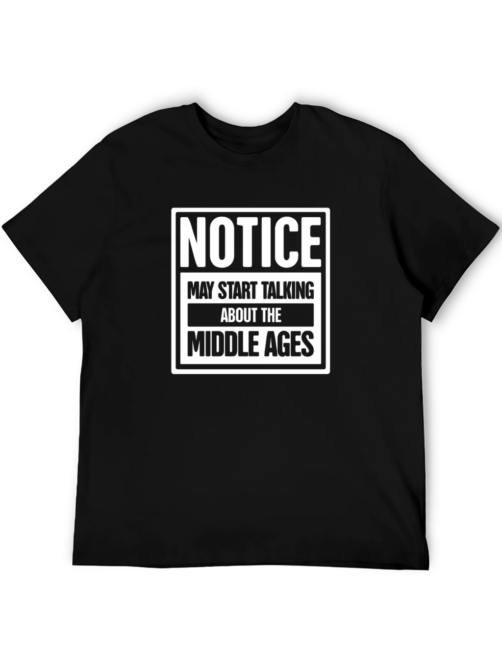 Notice Middle Ages T-Shirt Funny Medieval History Tee