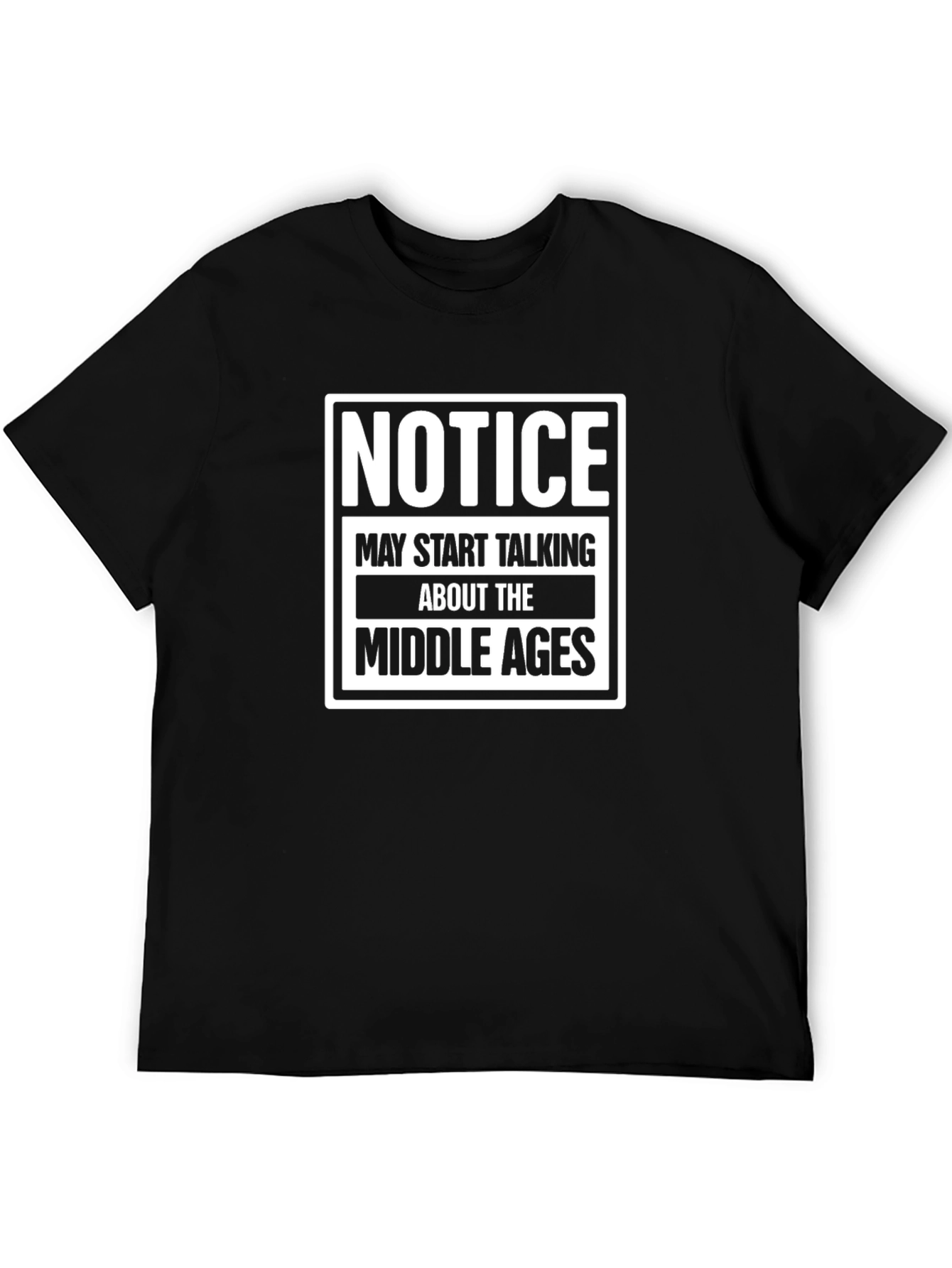 Notice Middle Ages T-Shirt Funny Medieval History Tee