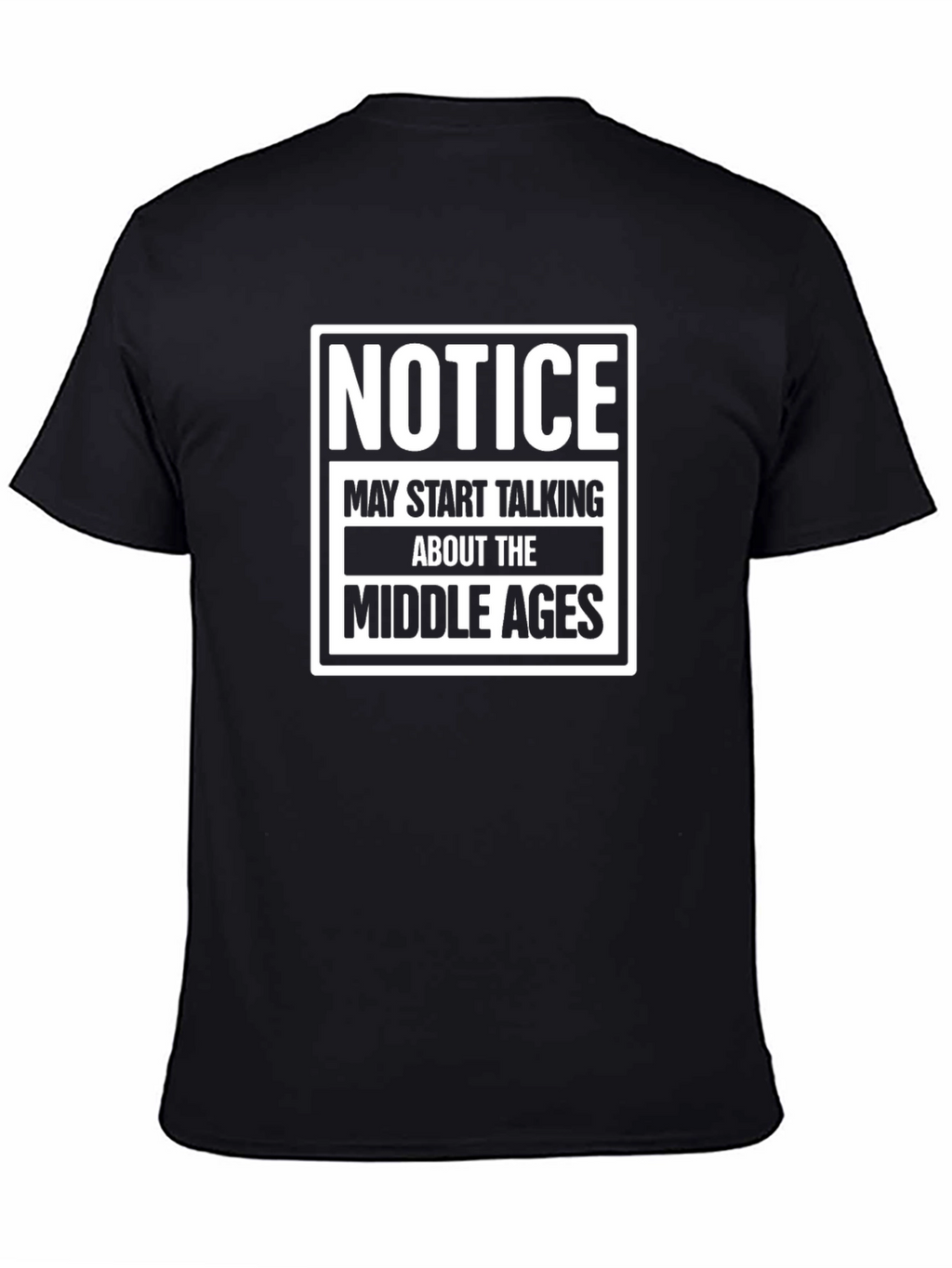 Notice Middle Ages T-Shirt Funny Medieval History Tee