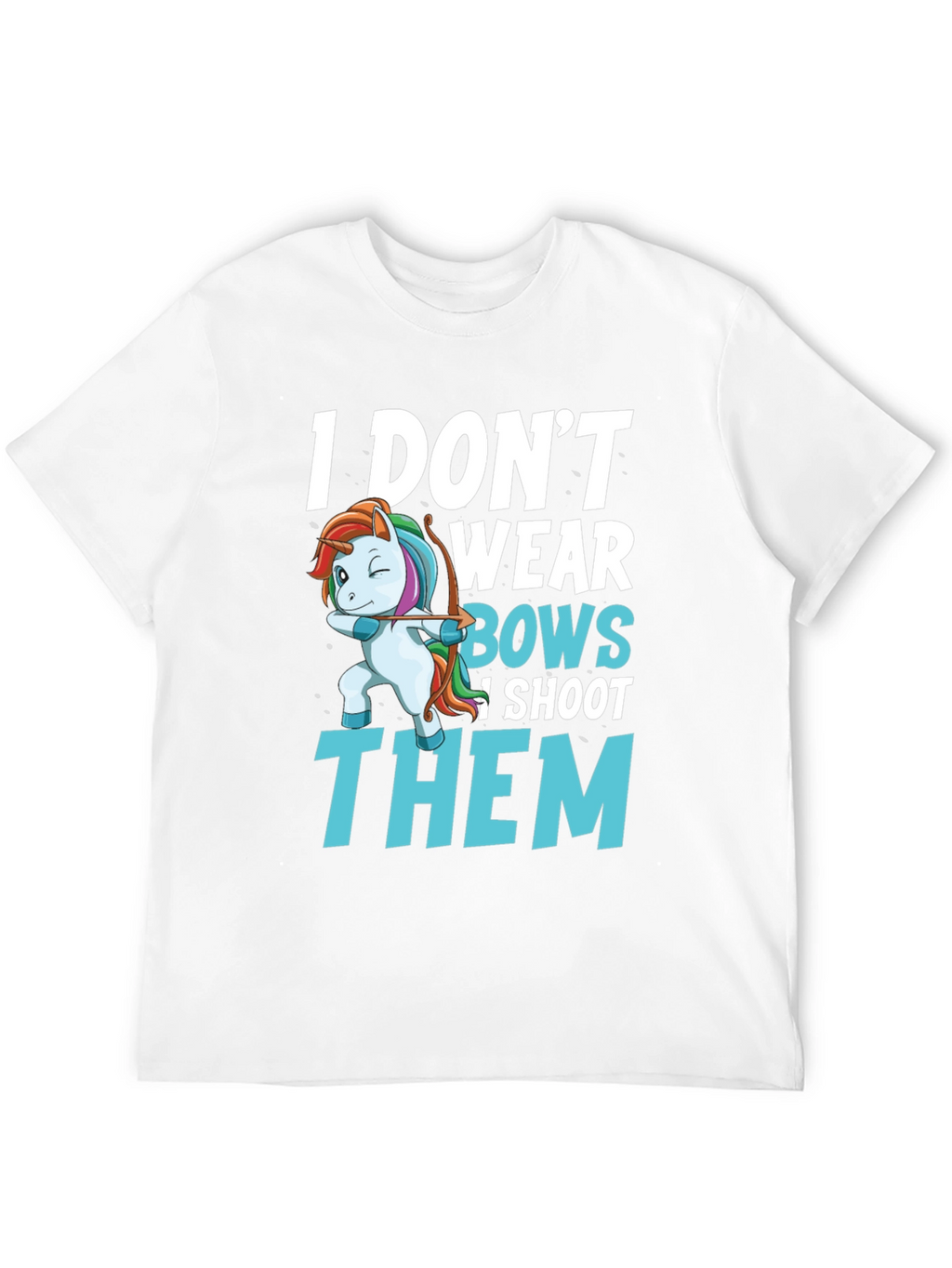 I Dont Wear Bows I Shoot Them T-Shirt