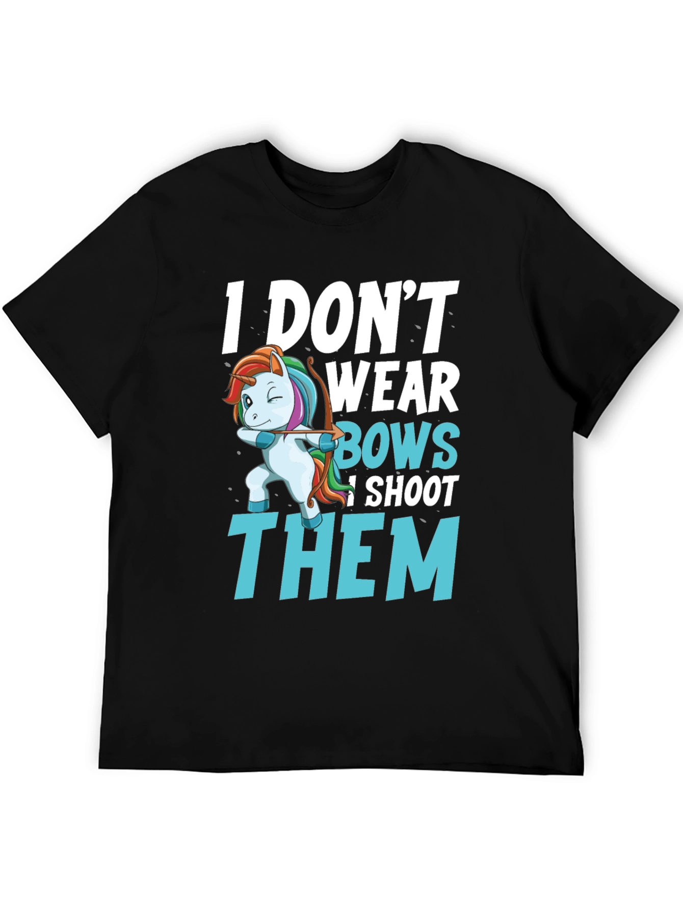 I Dont Wear Bows I Shoot Them T-Shirt