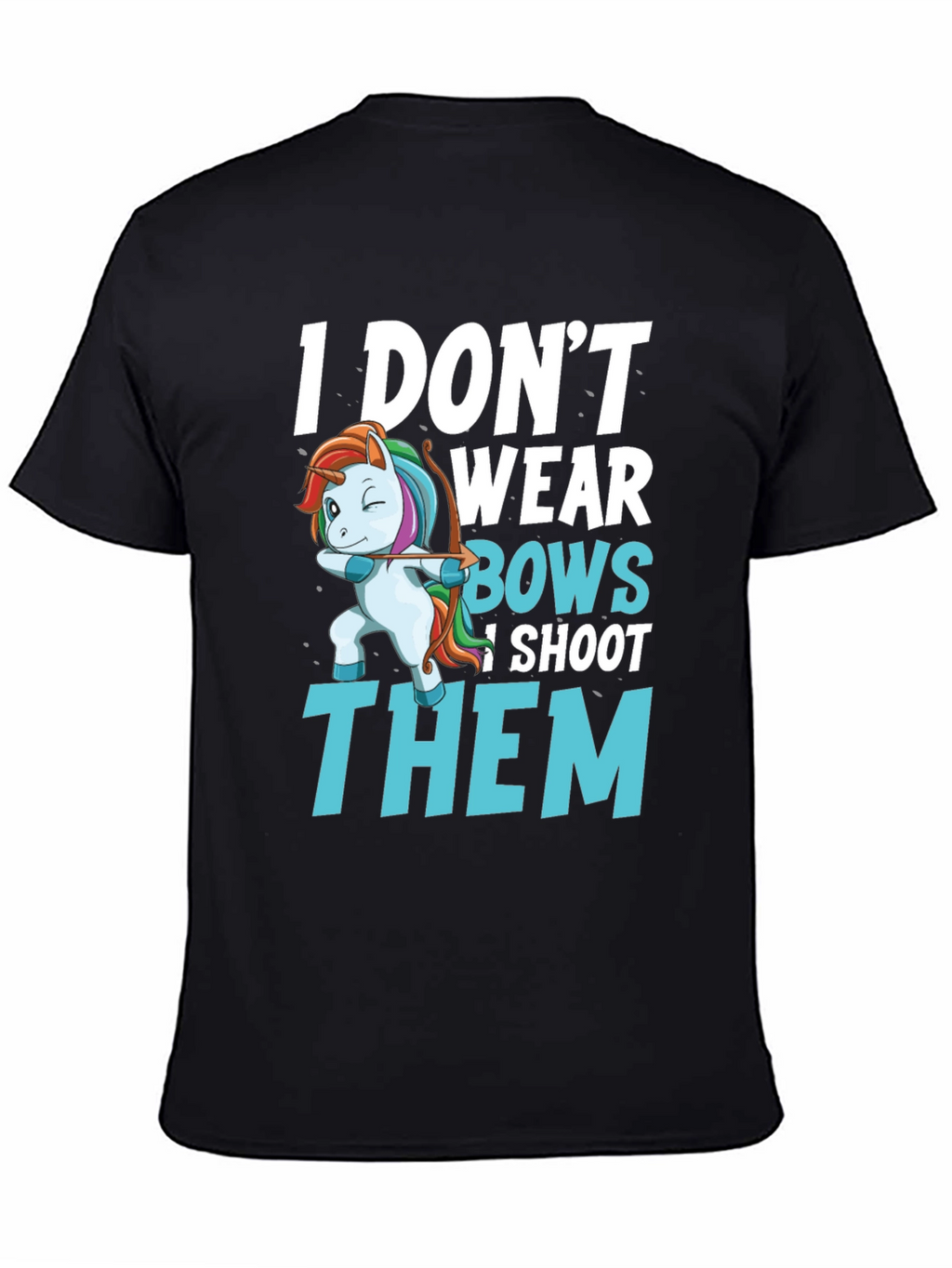 I Dont Wear Bows I Shoot Them T-Shirt