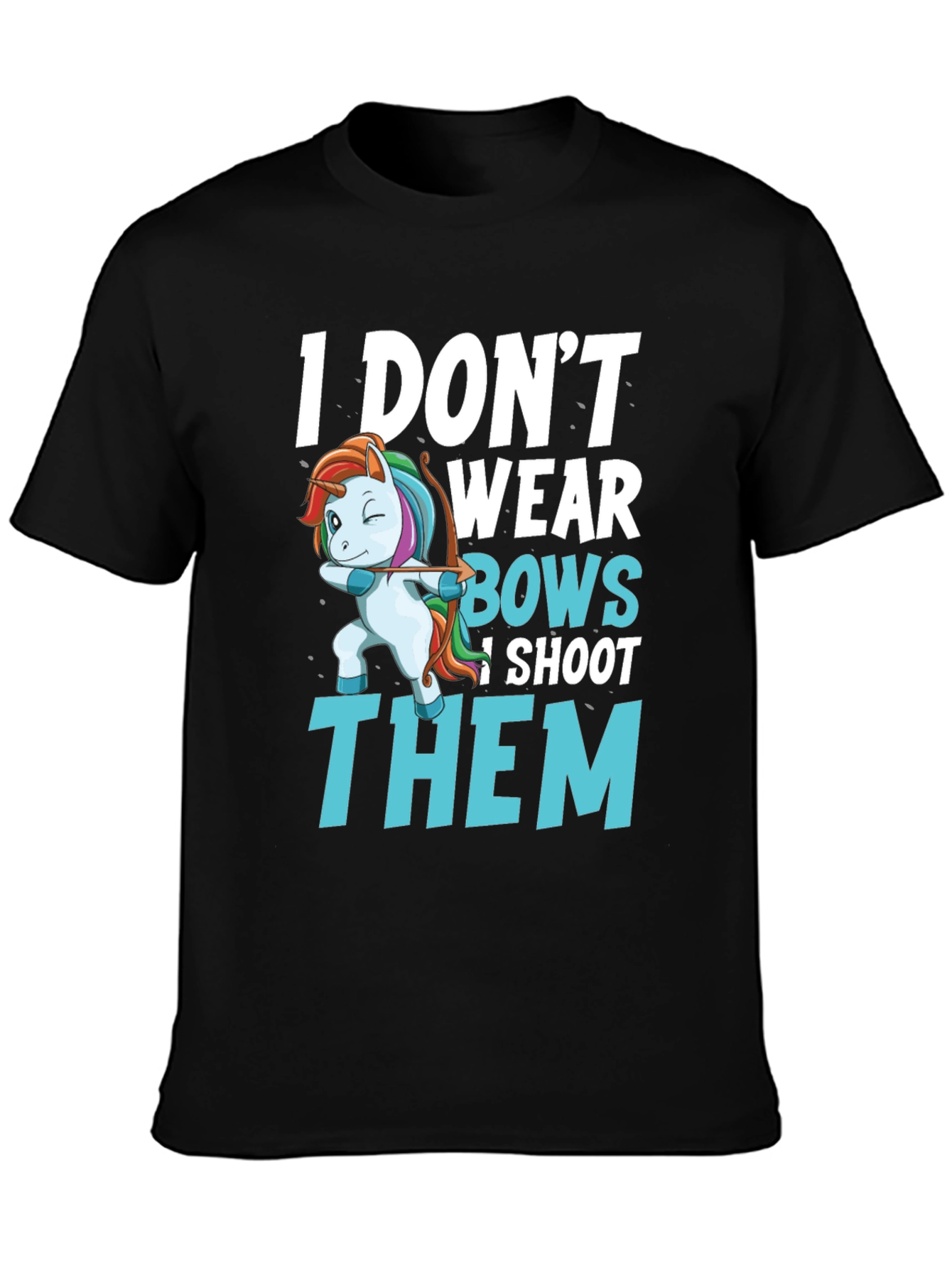 I Dont Wear Bows I Shoot Them T-Shirt