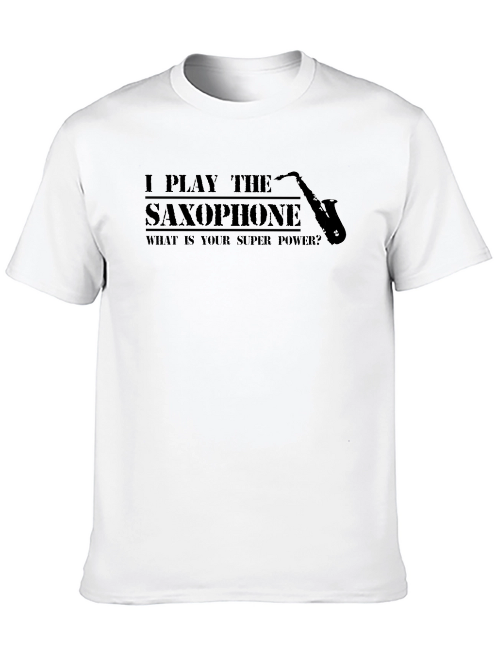 I Play Saxophone - Superpower T-Shirt