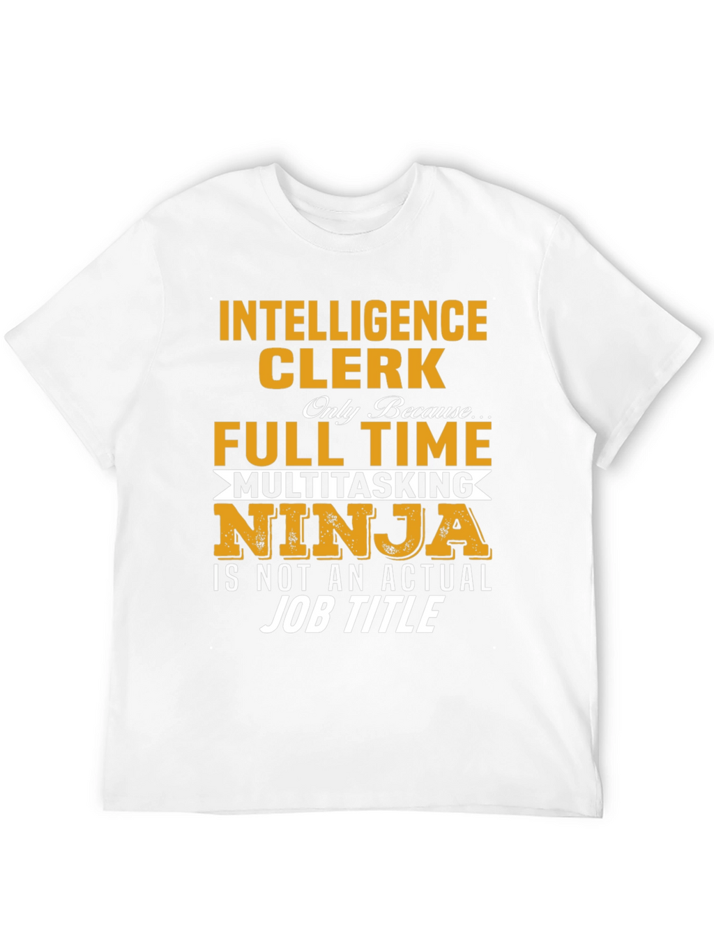 Intelligence Clerk Full-Time Ninja T-Shirt