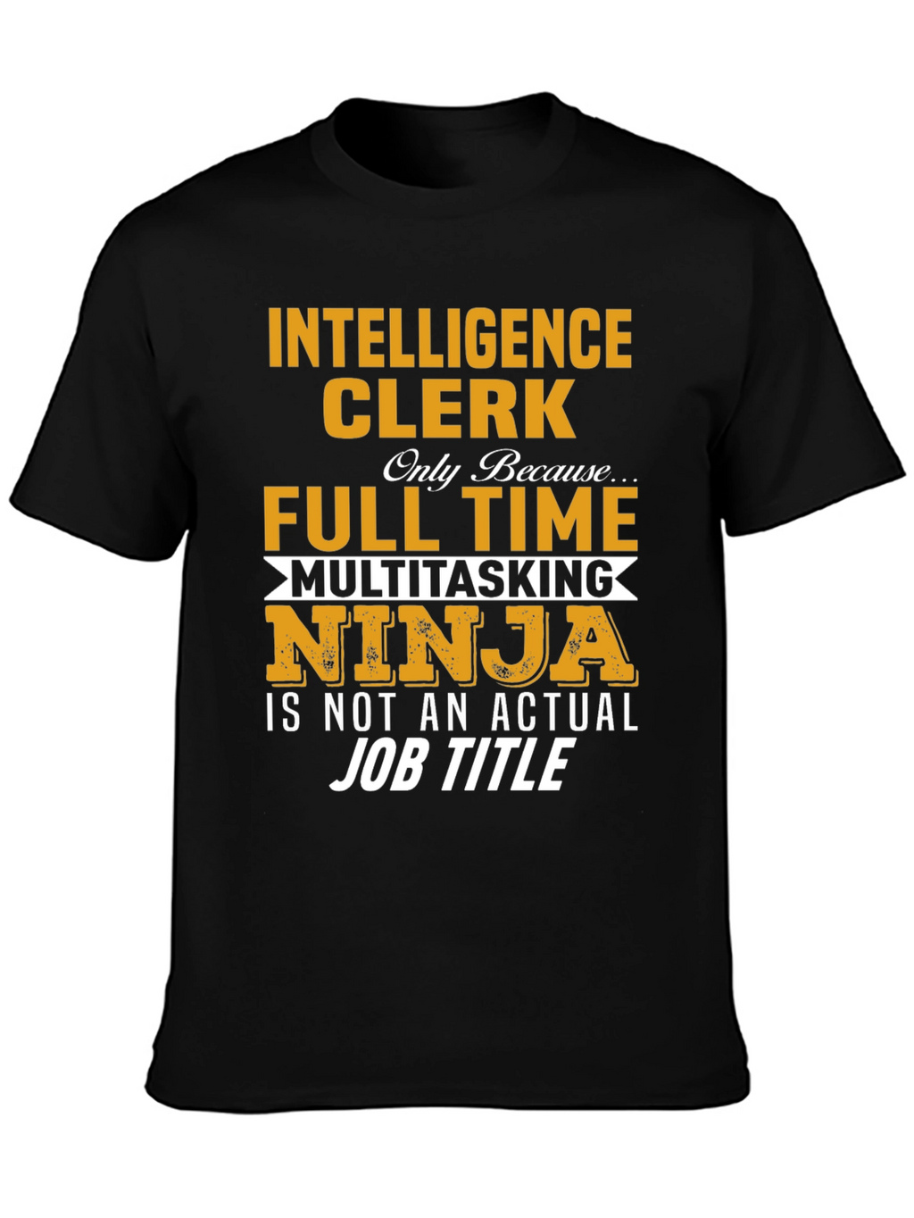Intelligence Clerk Full-Time Ninja T-Shirt