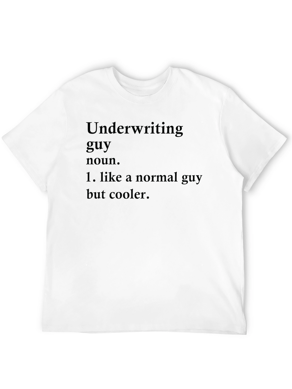 Underwriting Guy T-Shirt - Funny Definition Tee