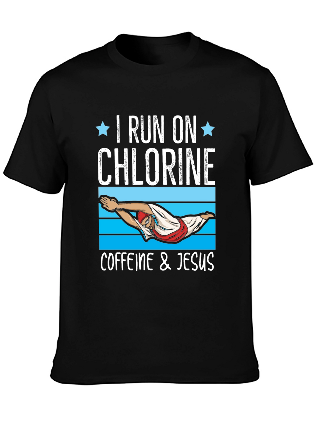 I Run on Chlorine Caffeine & Jesus T-Shirt
