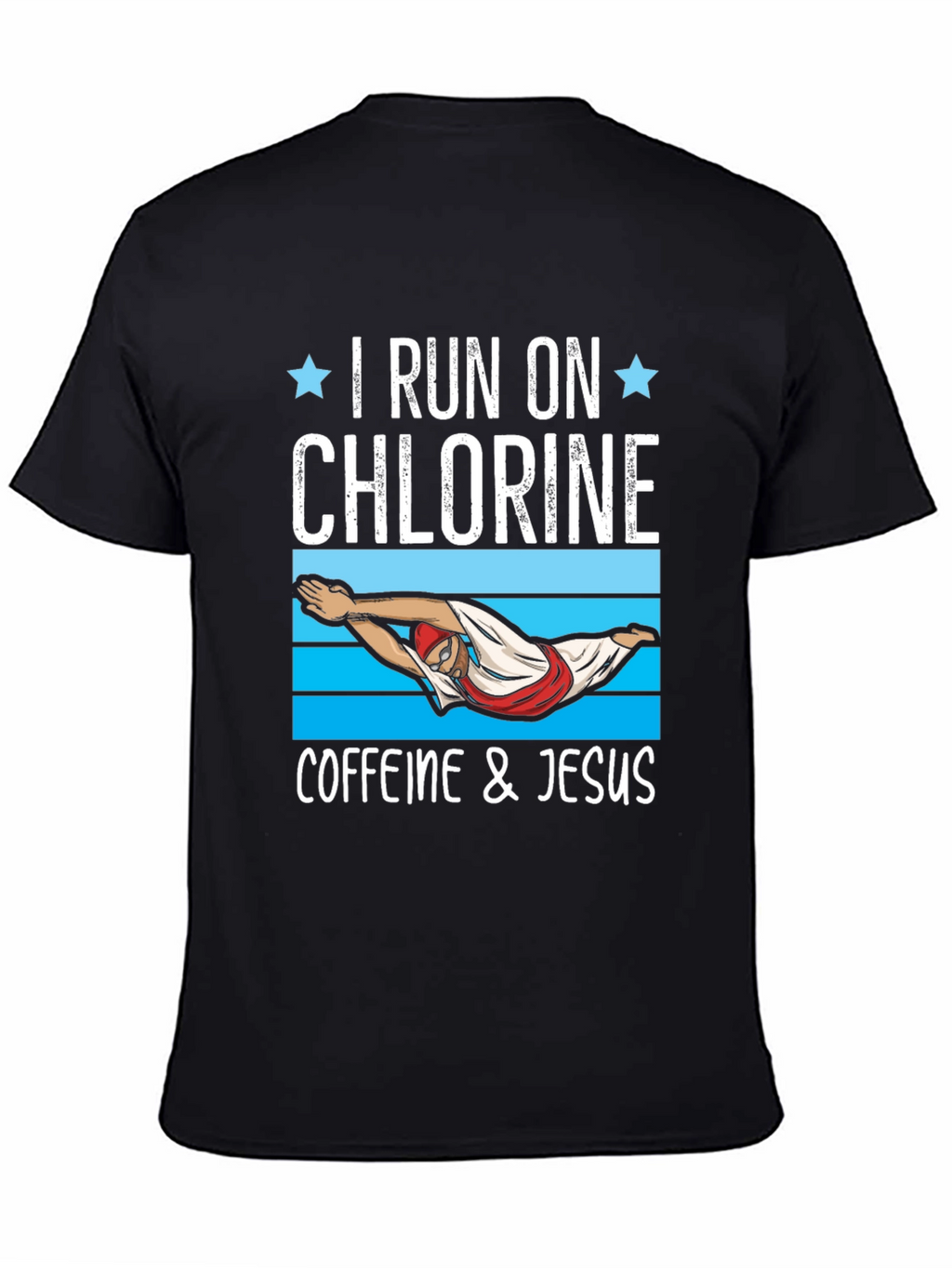 I Run on Chlorine Caffeine & Jesus T-Shirt