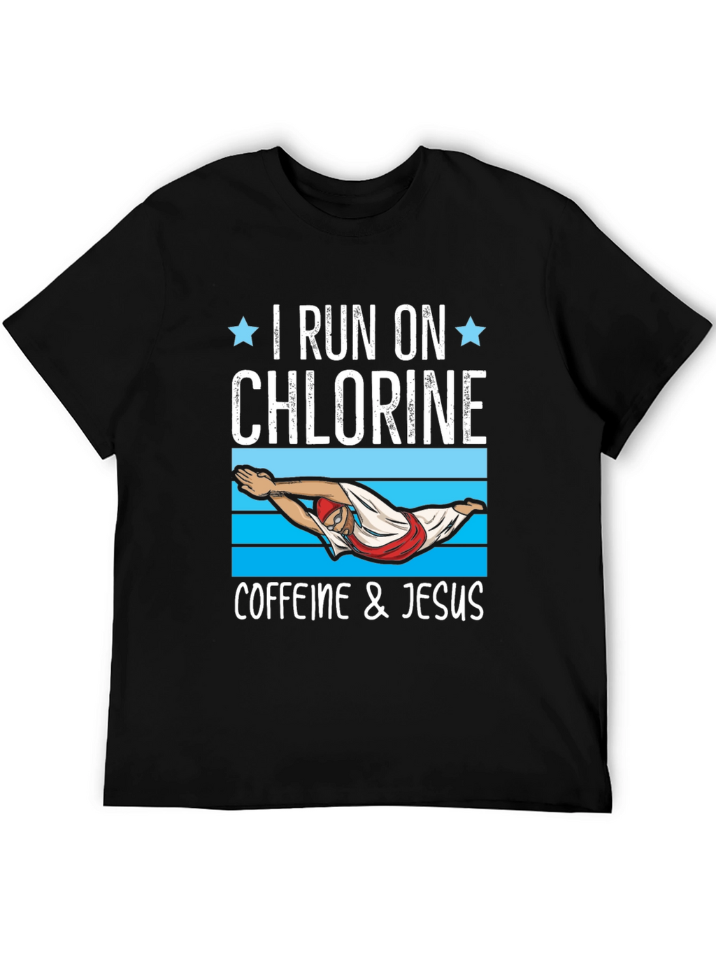 I Run on Chlorine Caffeine & Jesus T-Shirt