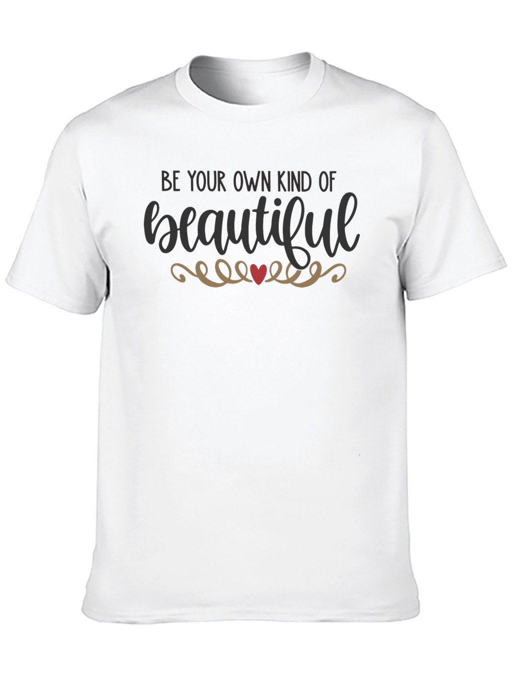 Be Your Own Kind of Beautiful T-Shirt