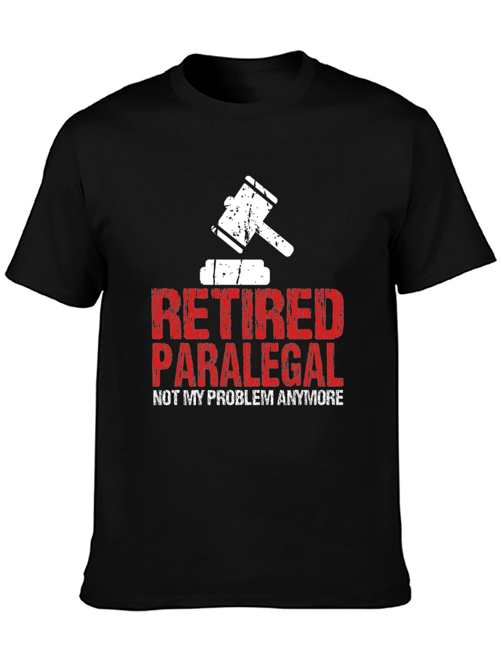 Retired Paralegal T-Shirt - Not My Problem Anymore!