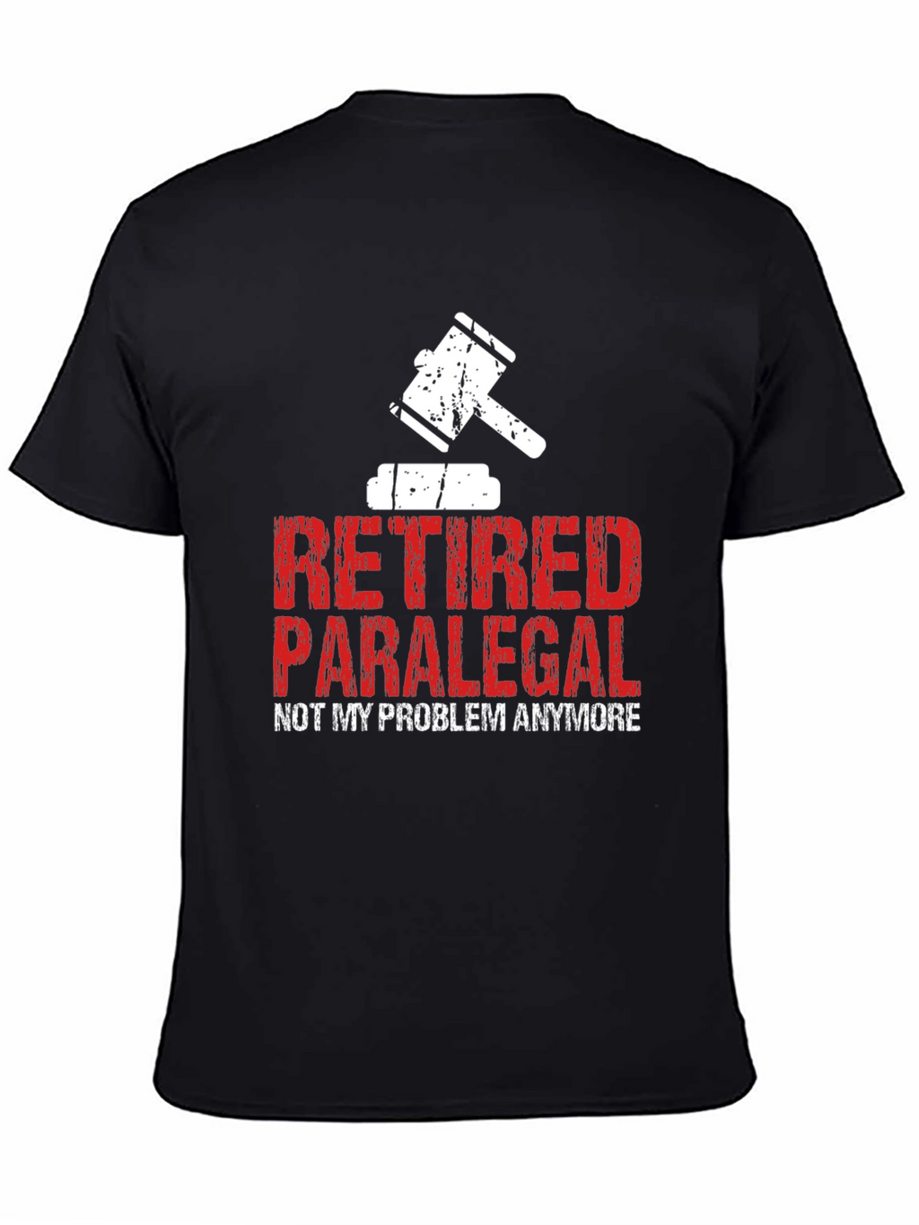 Retired Paralegal T-Shirt - Not My Problem Anymore!