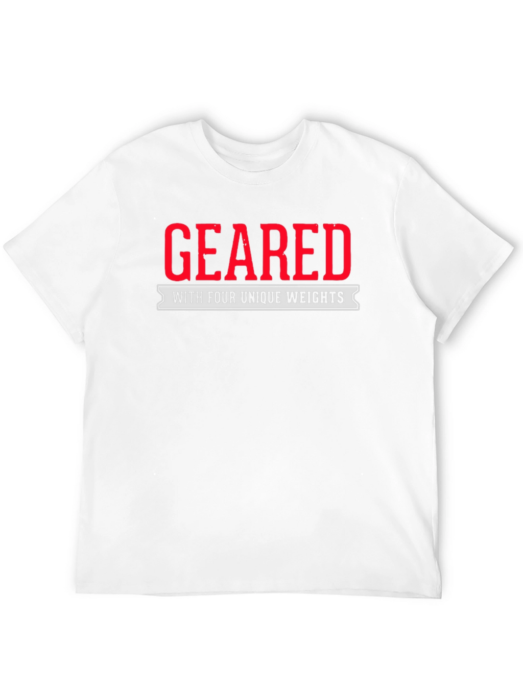 Geared with Four Unique Weights T-Shirt