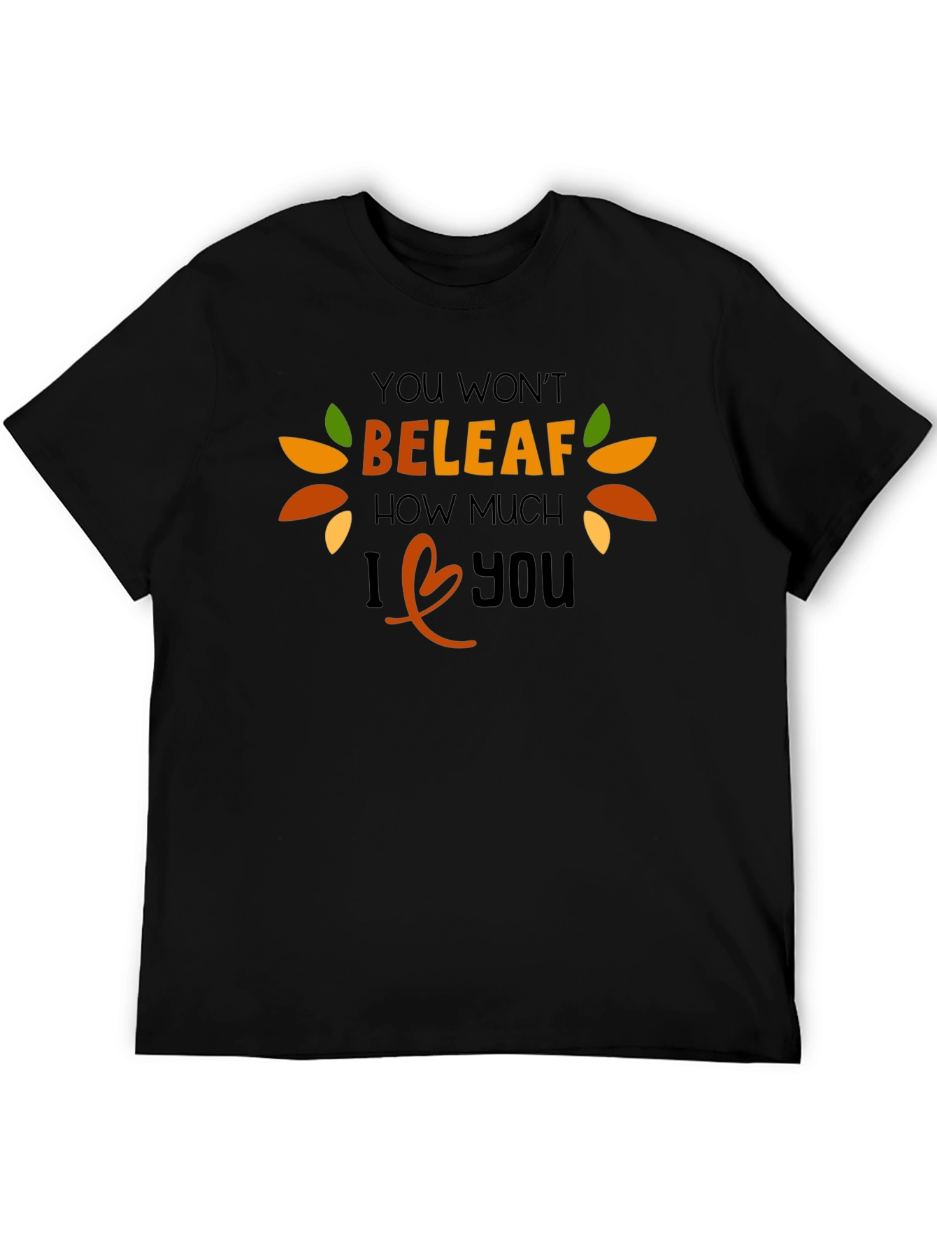 Funny Fall T-Shirt: You Wont BELEAF How Much I Love You