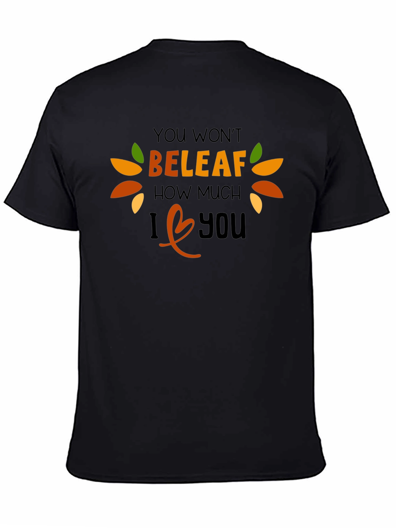 Funny Fall T-Shirt: You Wont BELEAF How Much I Love You