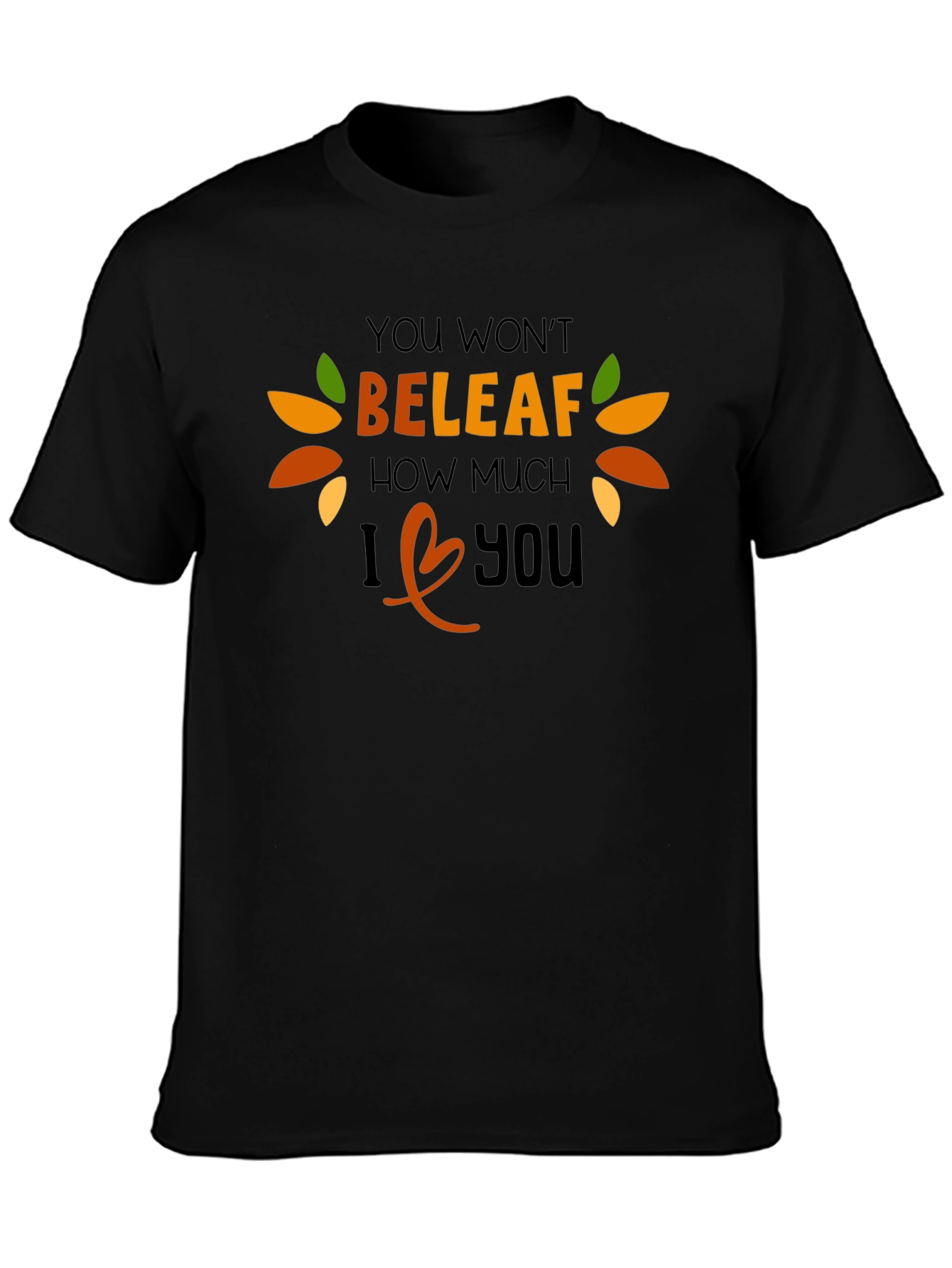 Funny Fall T-Shirt: You Wont BELEAF How Much I Love You