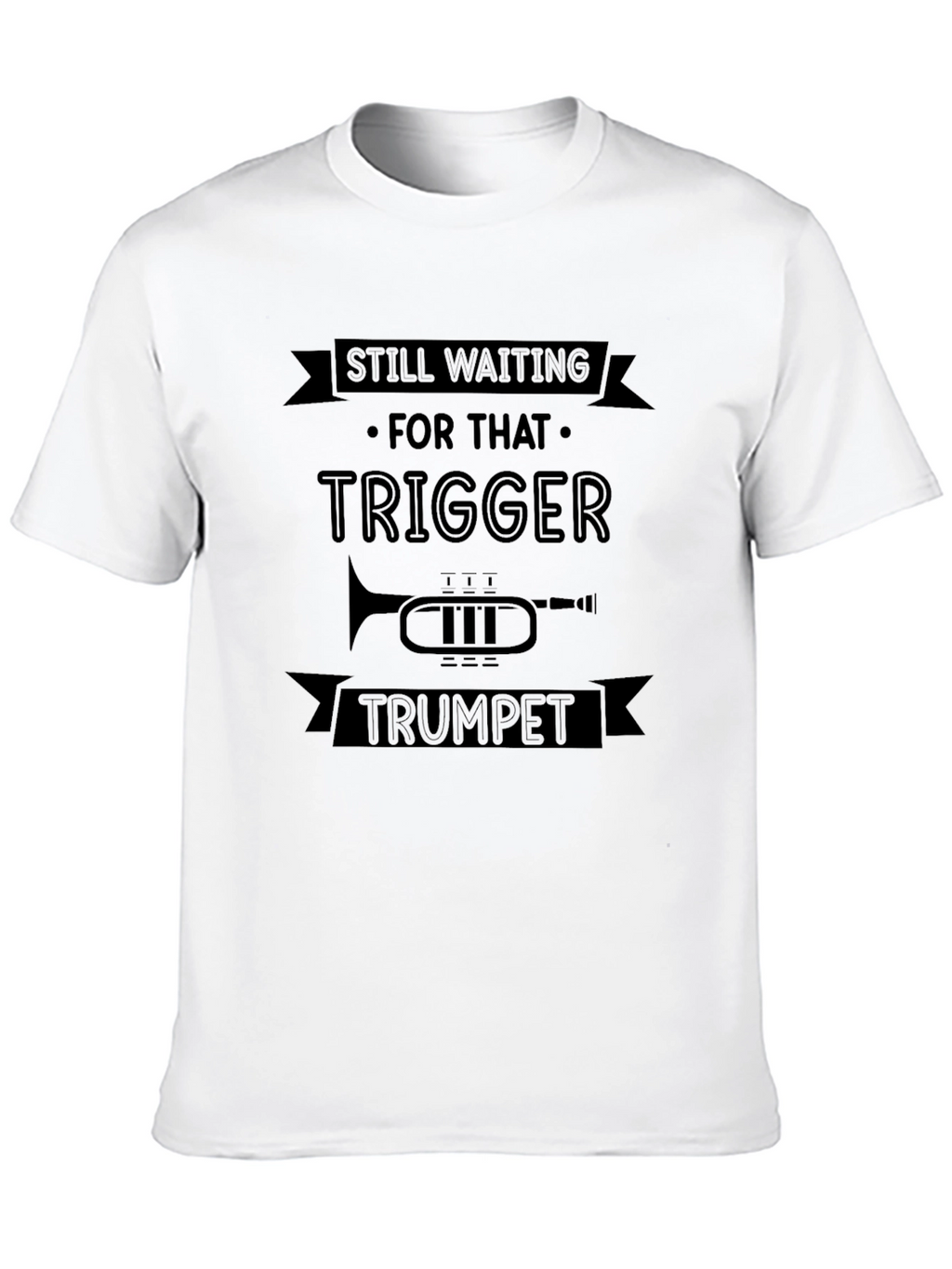 Still Waiting for That Trigger Trumpet T-Shirt