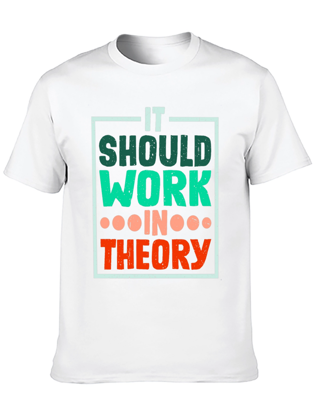 It Should Work In Theory T-Shirt