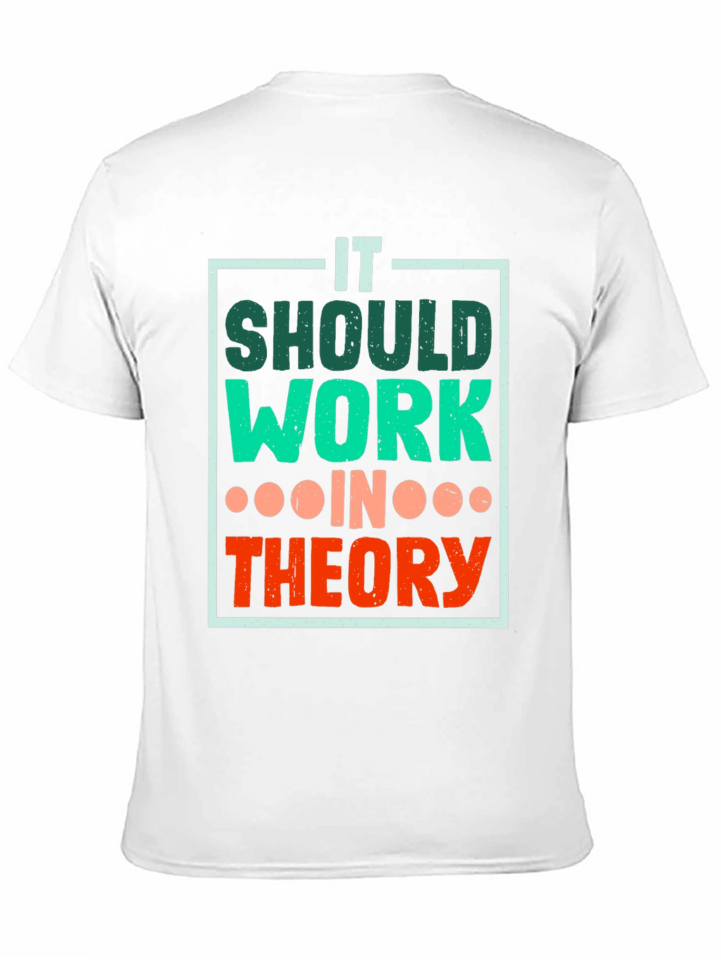 It Should Work In Theory T-Shirt