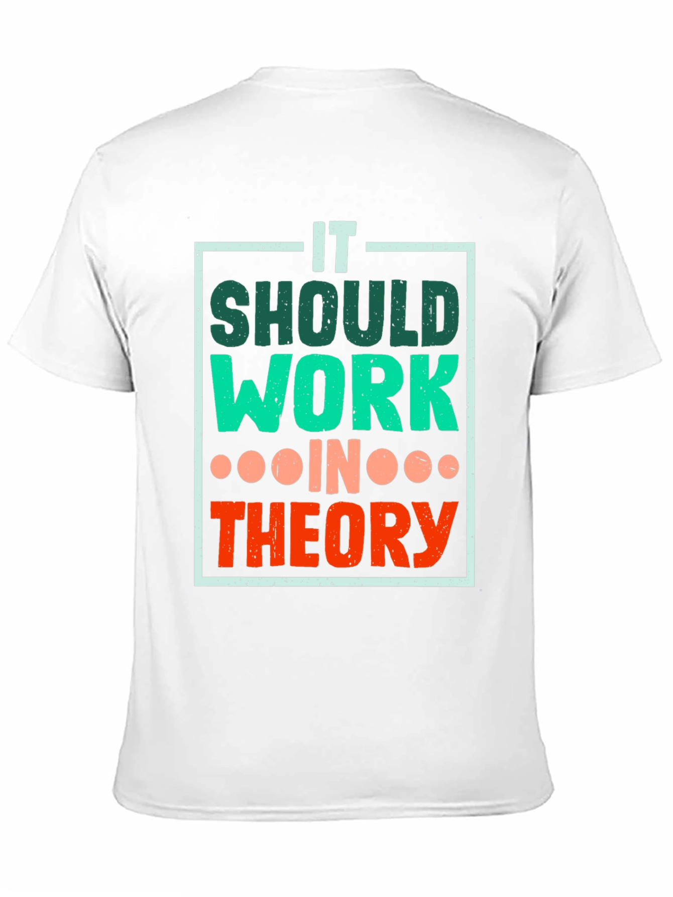 It Should Work In Theory T-Shirt