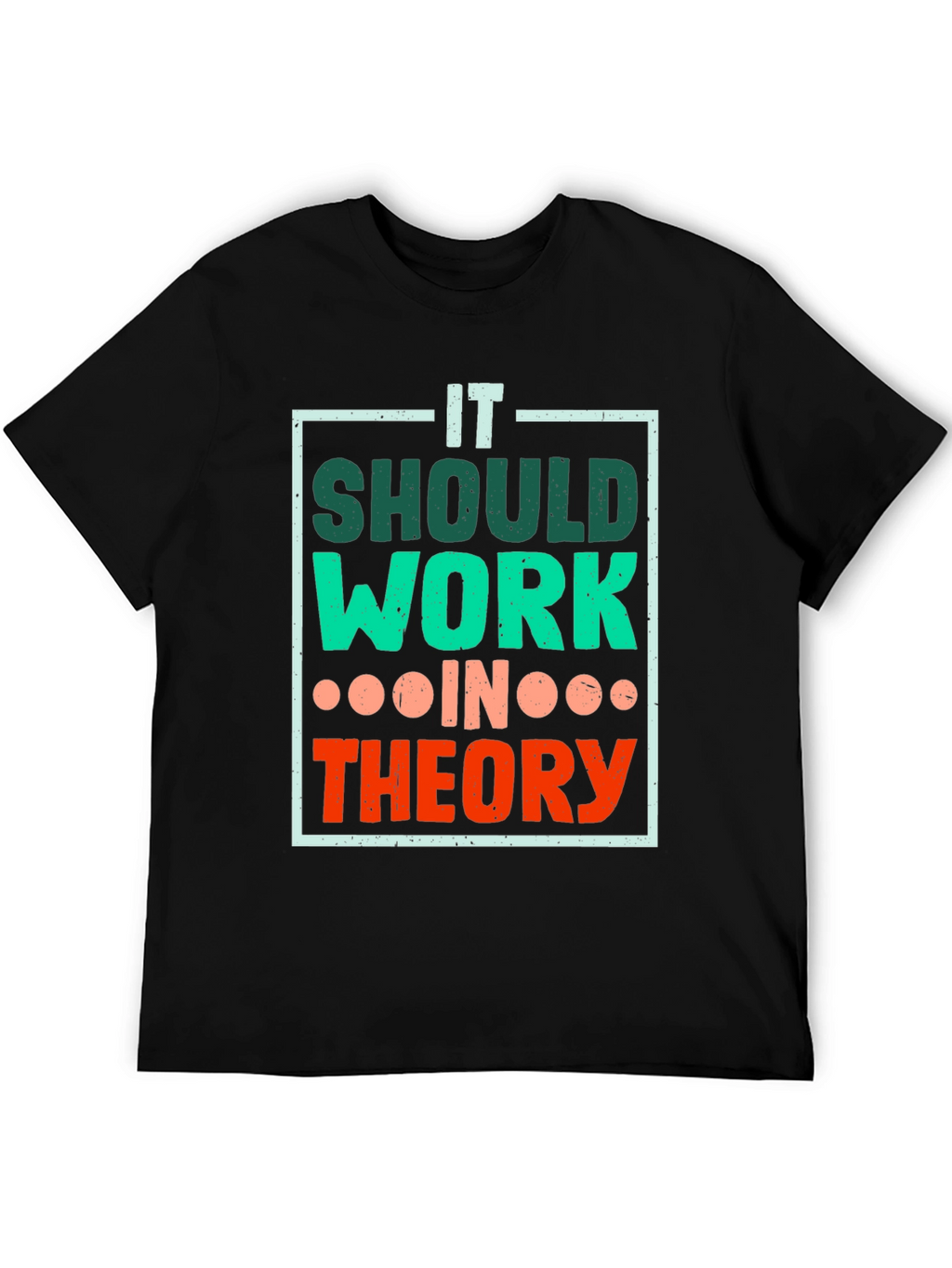 It Should Work In Theory T-Shirt