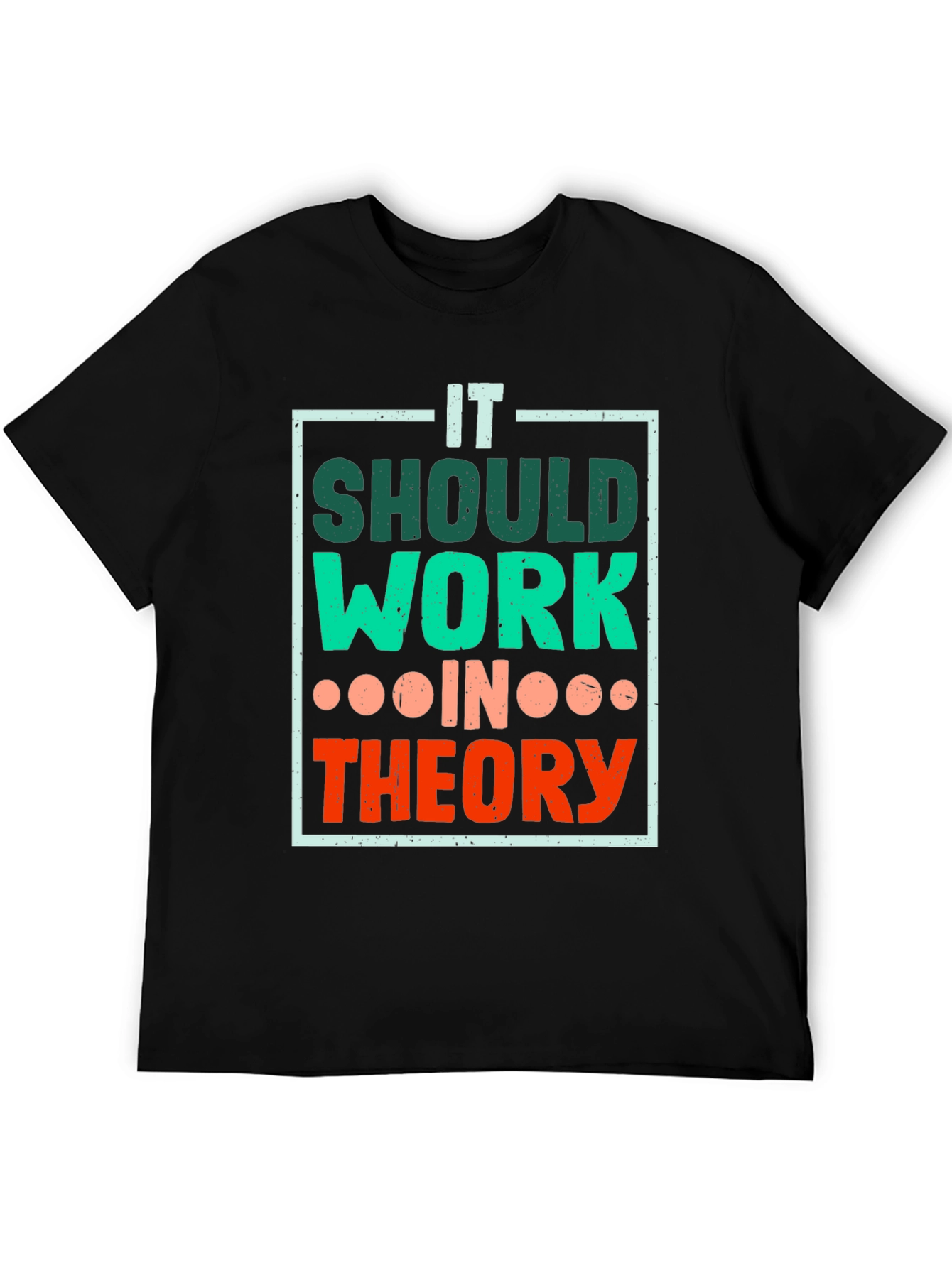 It Should Work In Theory T-Shirt