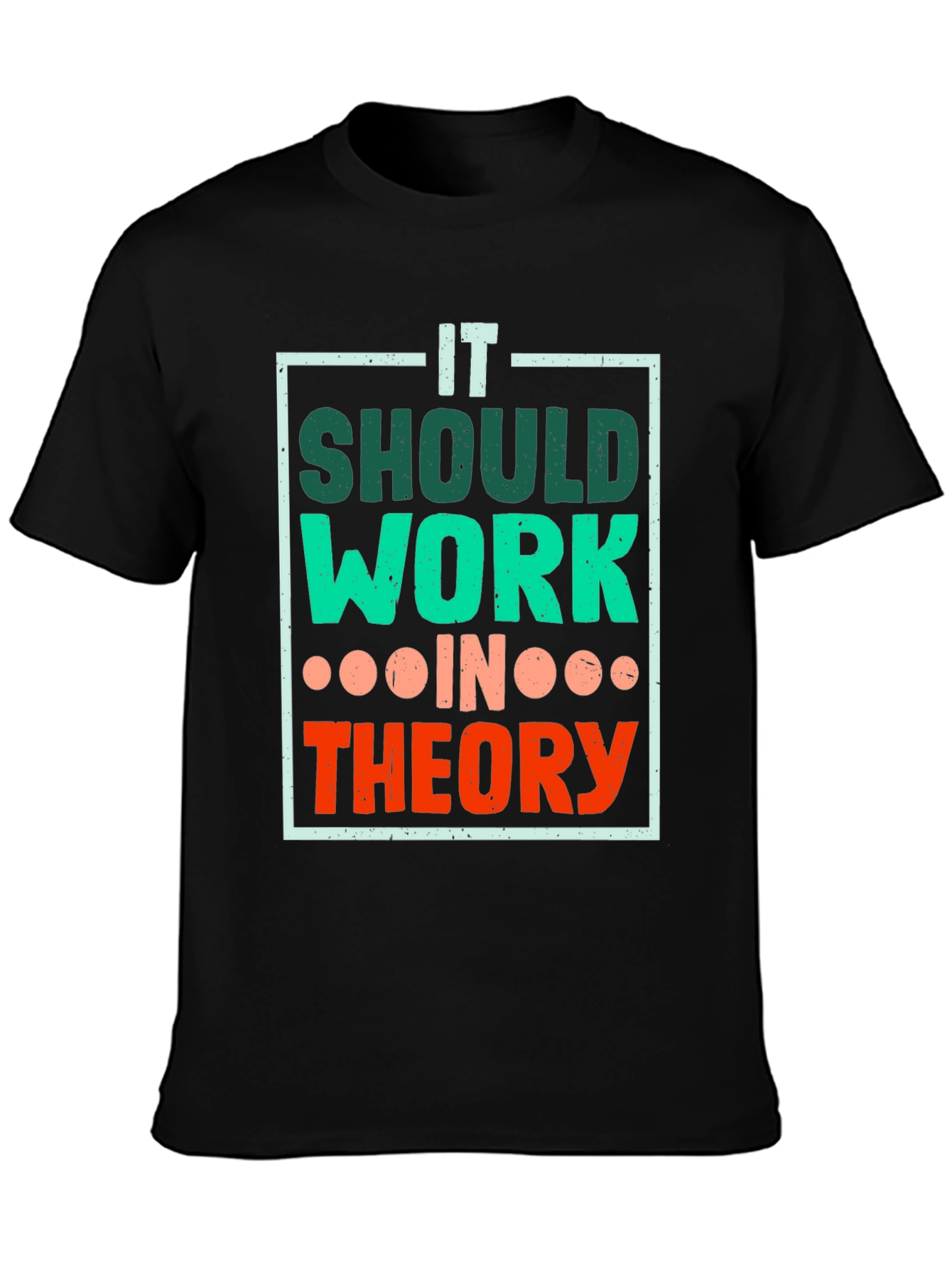 It Should Work In Theory T-Shirt