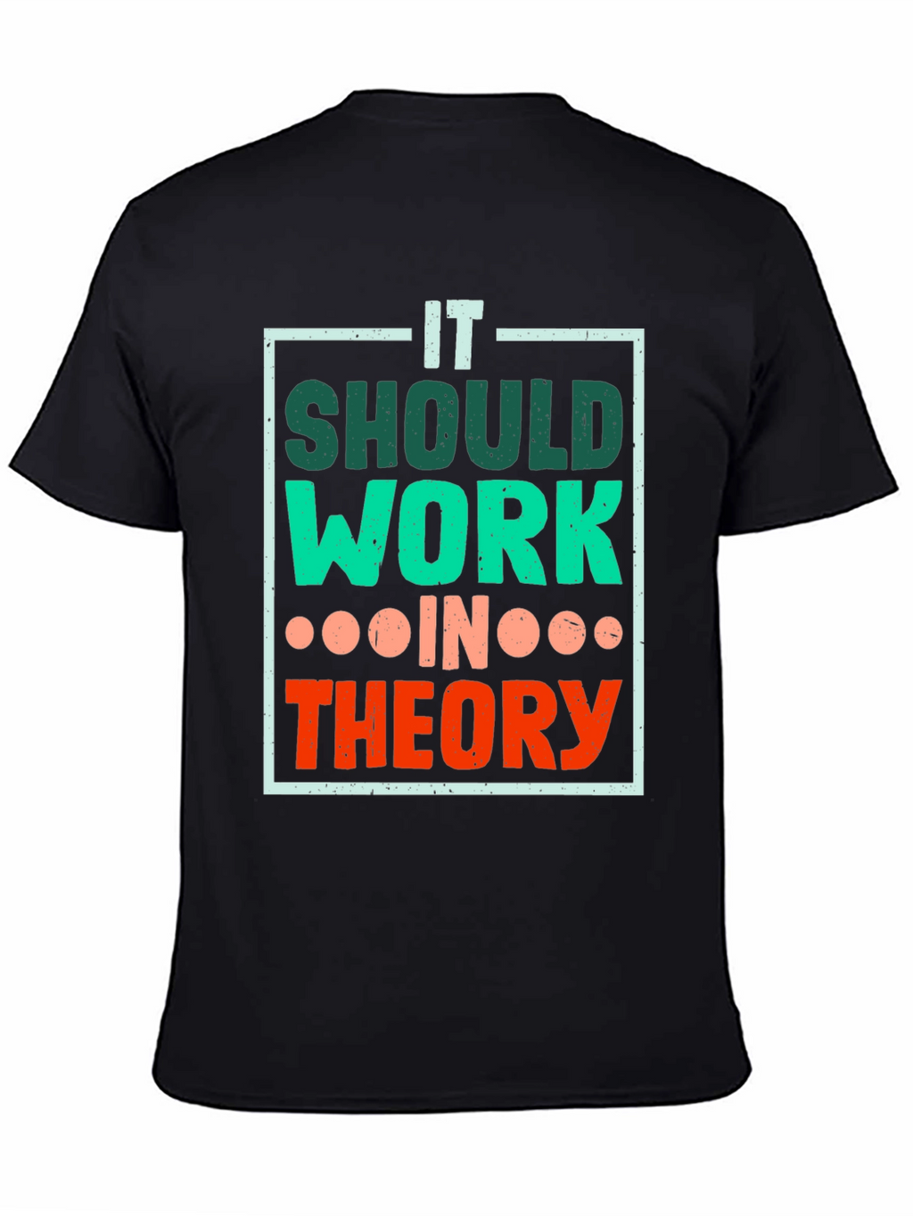 It Should Work In Theory T-Shirt