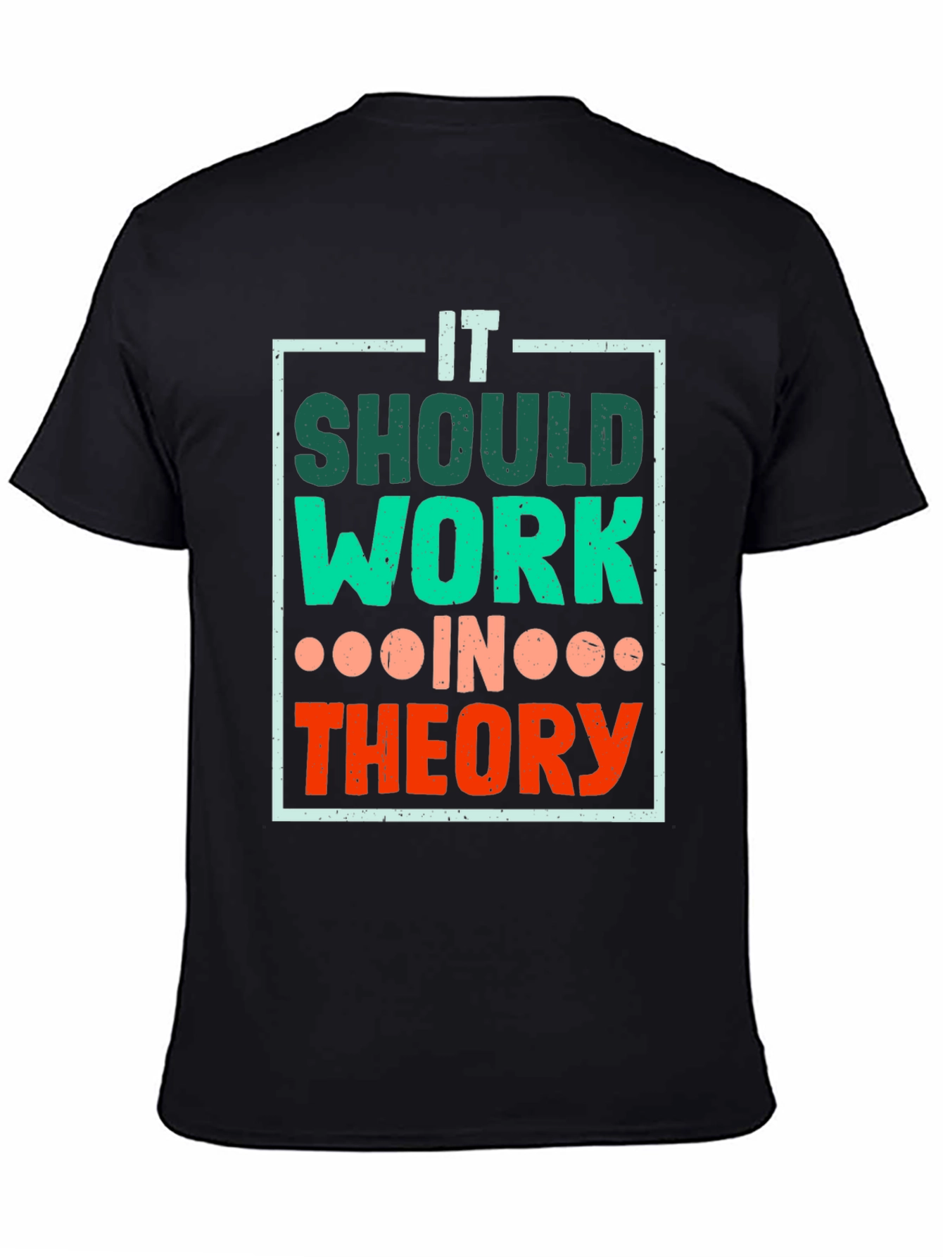It Should Work In Theory T-Shirt